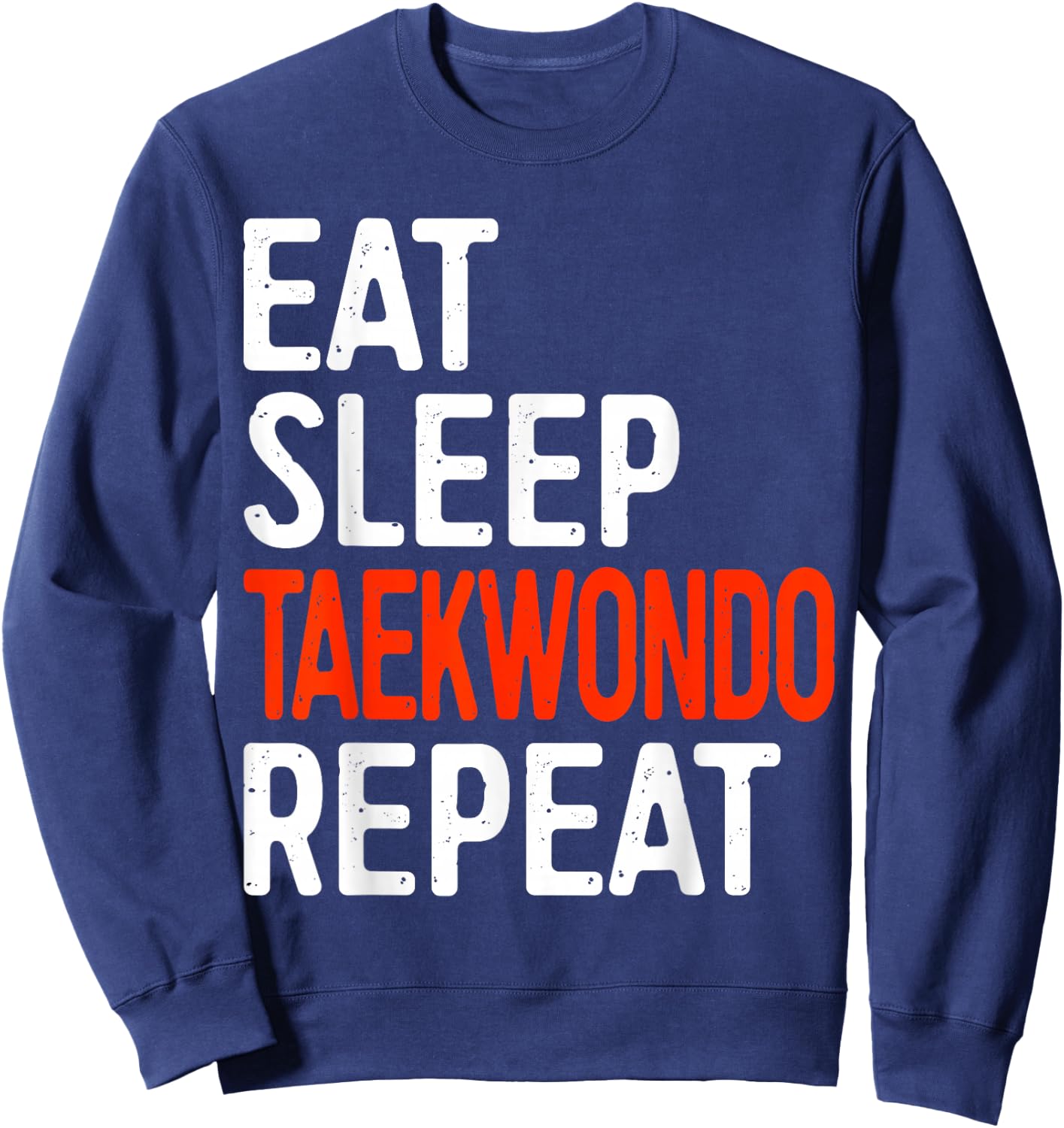 Eat Sleep Taekwondo Repeat Shirt Adult Kids Tae Kwon Do Sweatshirt - Sweatshirt | Navy