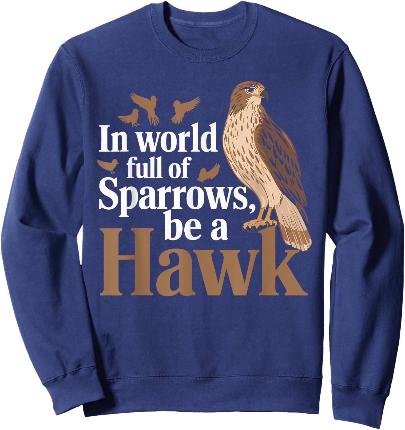 In a World Full of Sparrows, Be a Hawk Motivational Sweatshirt - Sweatshirt | Navy