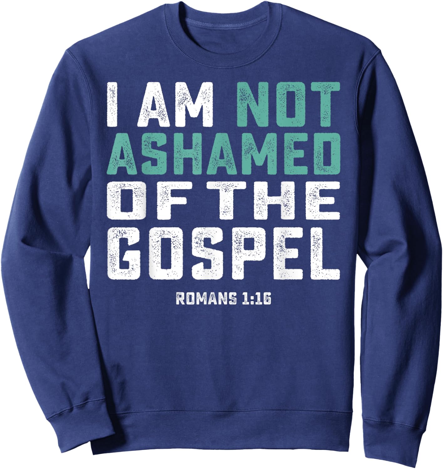 Christian Shirts - I Am Not Ashamed Of The Gospel Sweatshirt - Sweatshirt | Navy