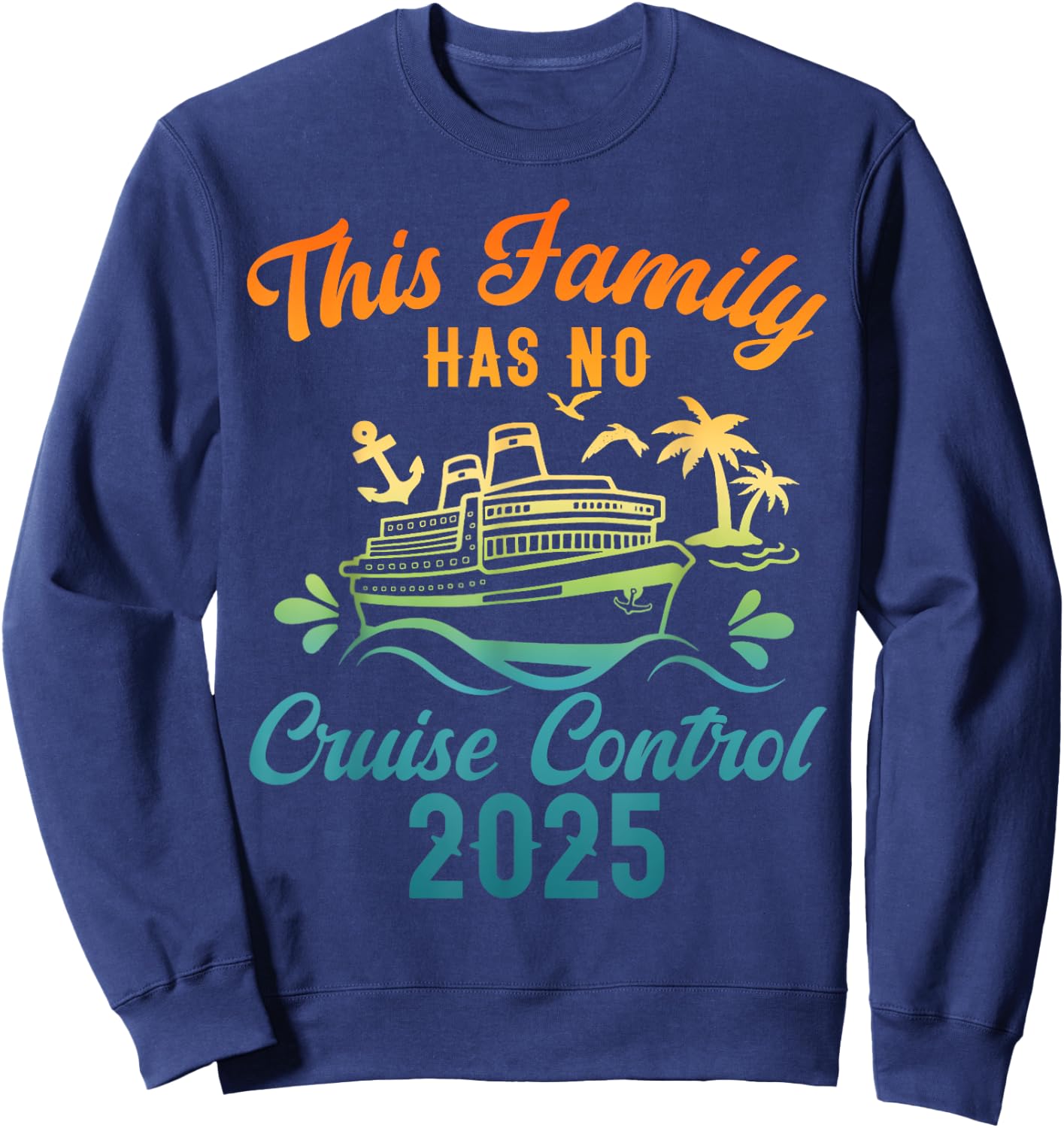 This Family Cruise Has No Control 2025 Shirt Cruise Vacation Sweatshirt - Sweatshirt | Navy