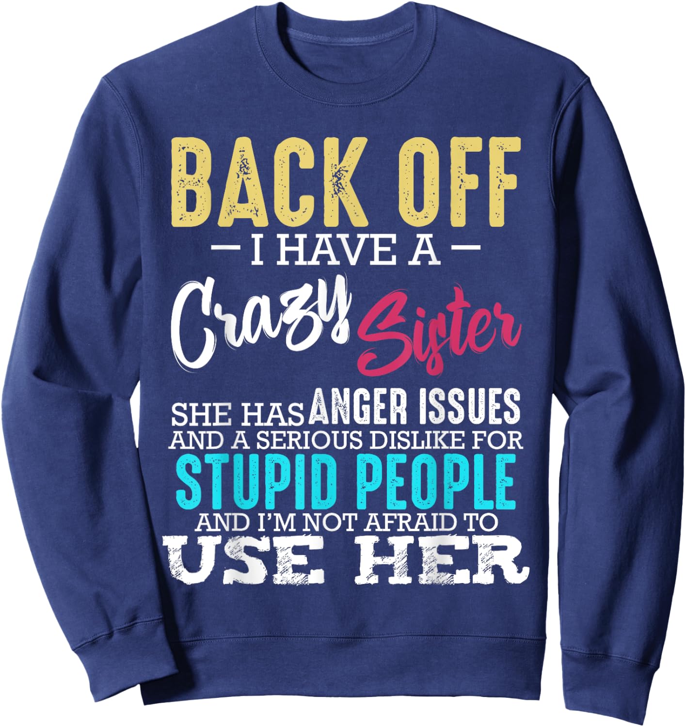 Back Off I Have A Crazy Sister Brother Sibling Family Sweatshirt - Sweatshirt | Navy