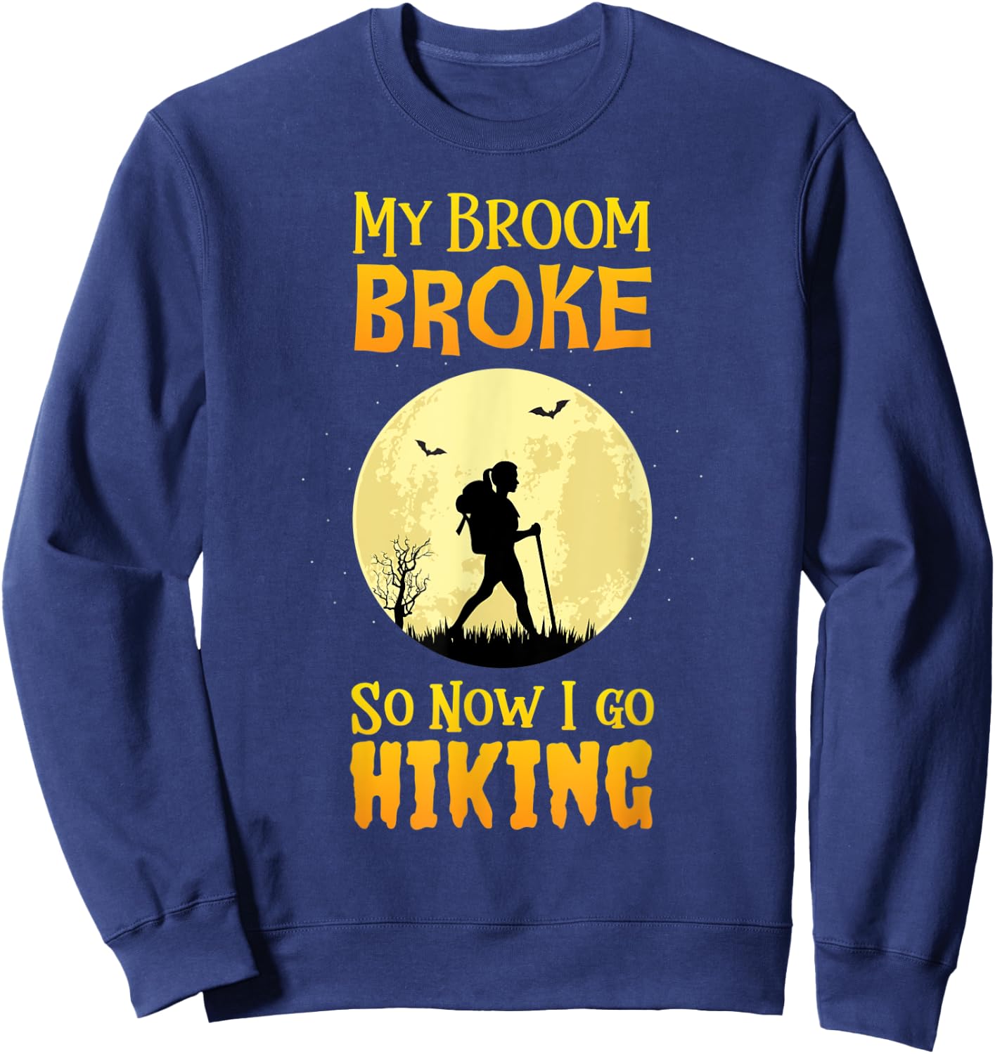 My Broom Broke So Now I Go Hiking T Shirt Witch Camping Cute Sweatshirt - Sweatshirt | Navy