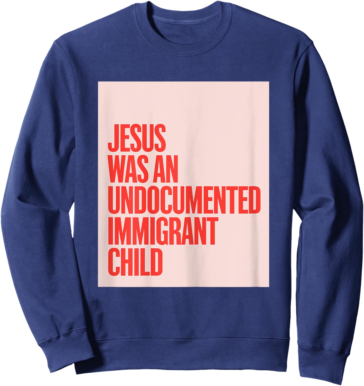 Jesus Was An Undocumented Immigrant Child Immigration Rights Sweatshirt - Sweatshirt | Navy