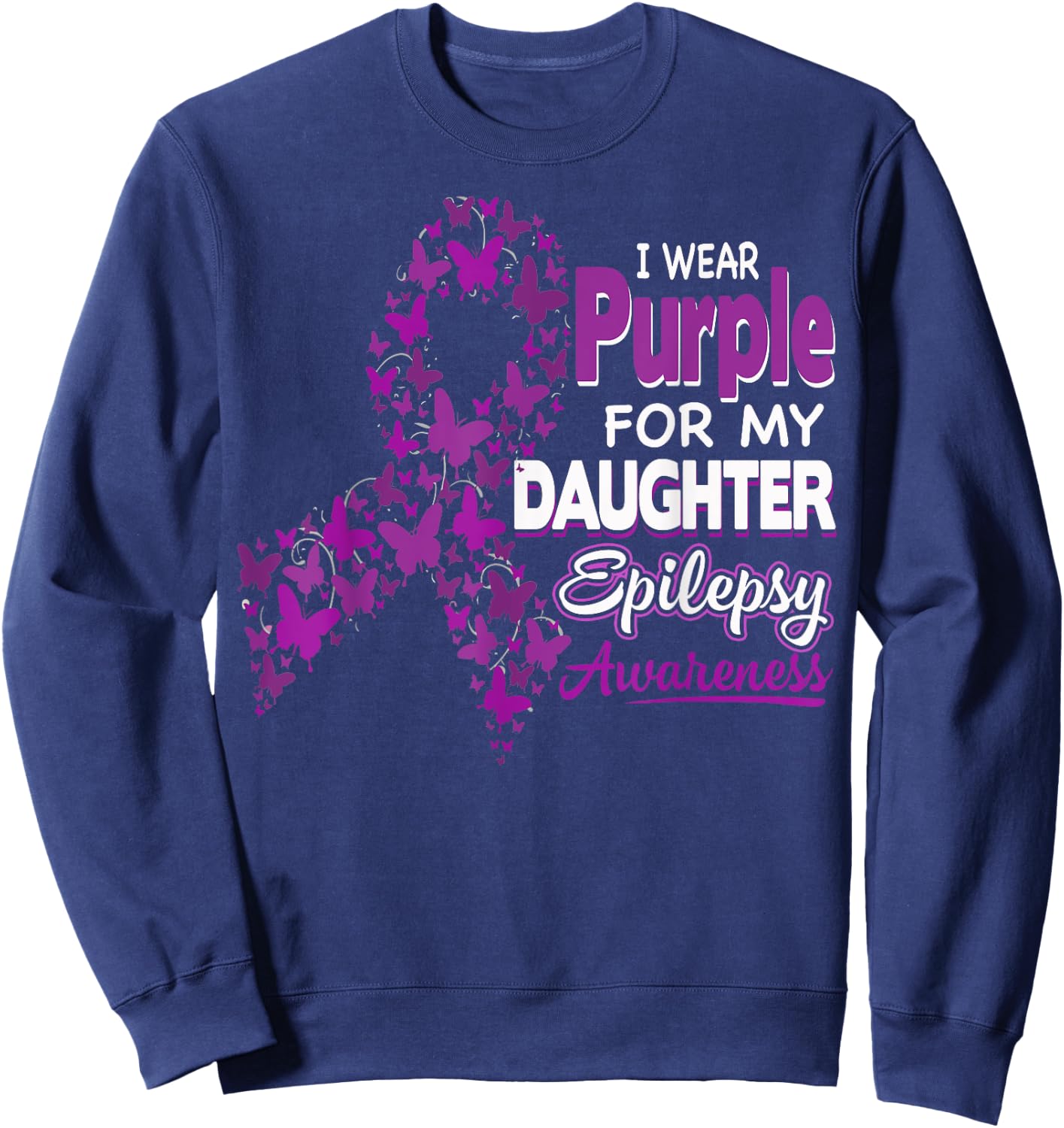 I wear Purple for my Daughter - Epilepsy Awareness Shirt Sweatshirt - Sweatshirt | Navy
