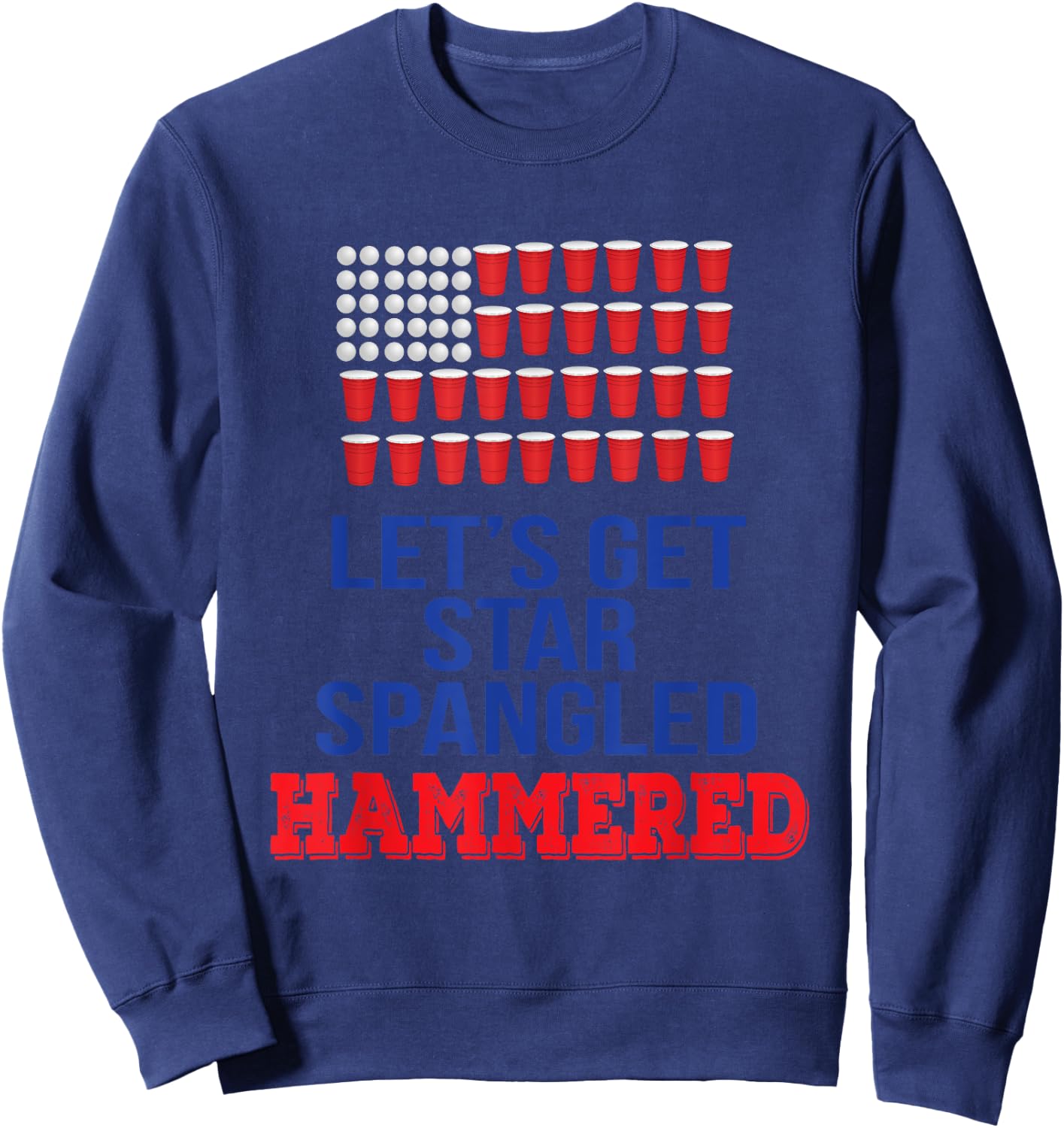 Let's Get Star Spangled Hammered Fourth of July Shirt Sweatshirt - Sweatshirt | Navy
