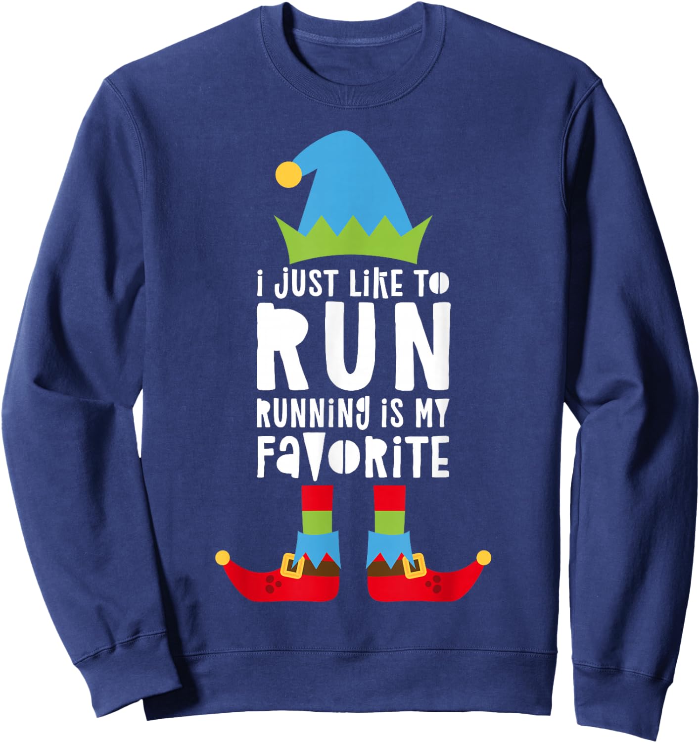 I Just Like to Run Running Is My Favorite Shirt Runner Elf Sweatshirt - Sweatshirt | Navy