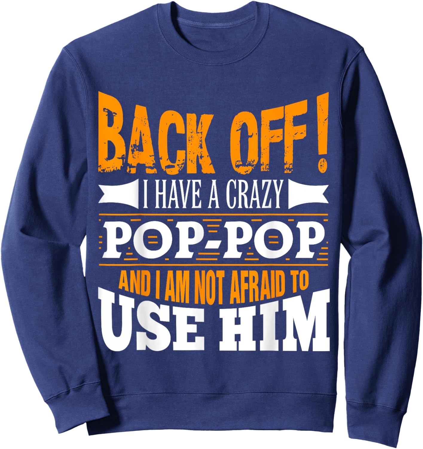 Back off! I have a crazy Pop-pop and I'm not afraid to Use Sweatshirt - Sweatshirt | Navy