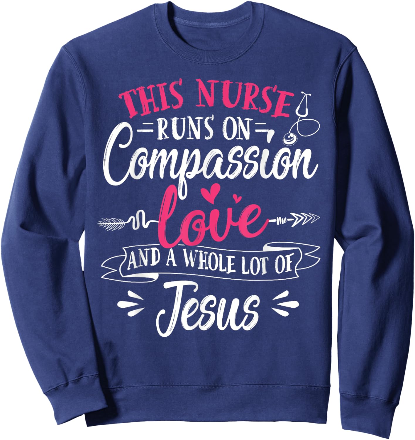 Nurse Jesus Quote Compassion Love Jesus Christian Faith Sweatshirt - Sweatshirt | Navy