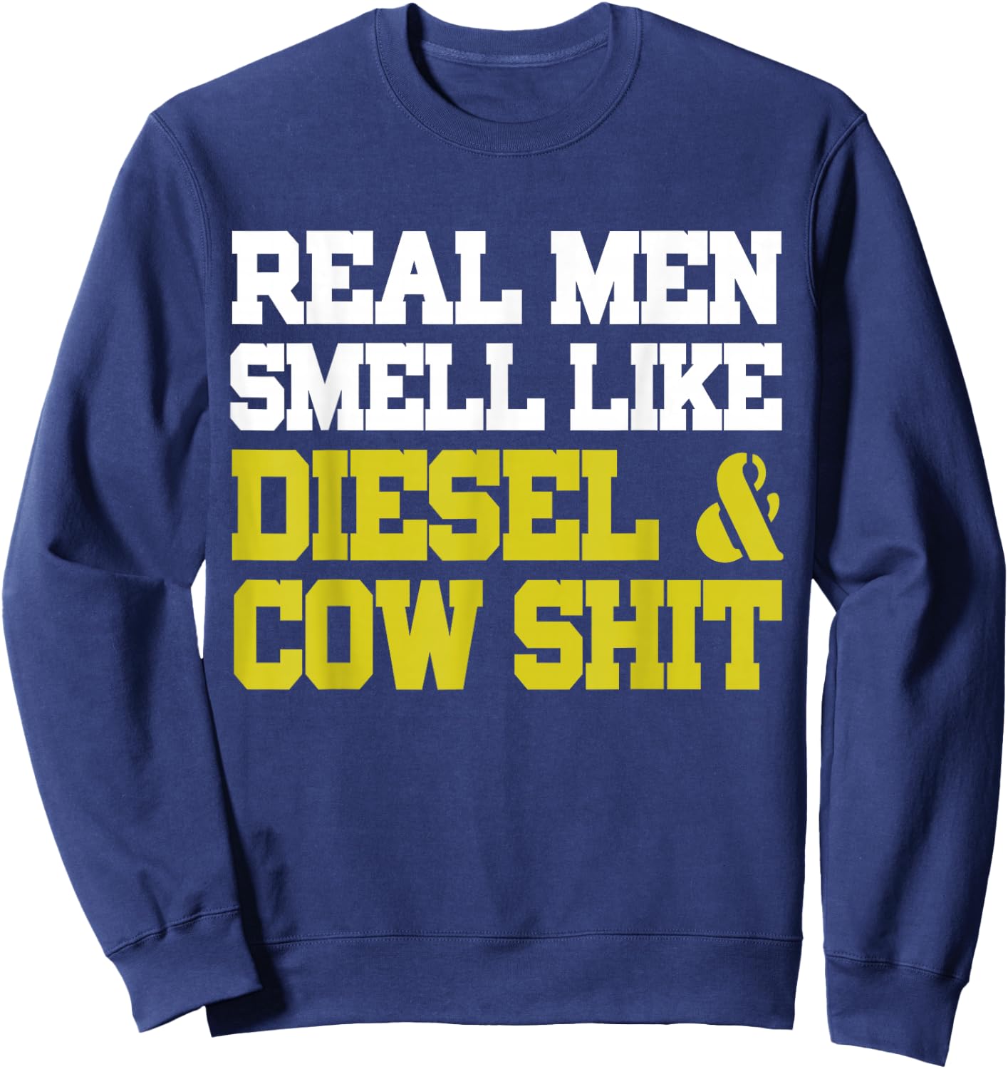 Real Men Smell Like Cow Shit & Diesel Shirt Farmer Sweatshirt - Sweatshirt | Navy