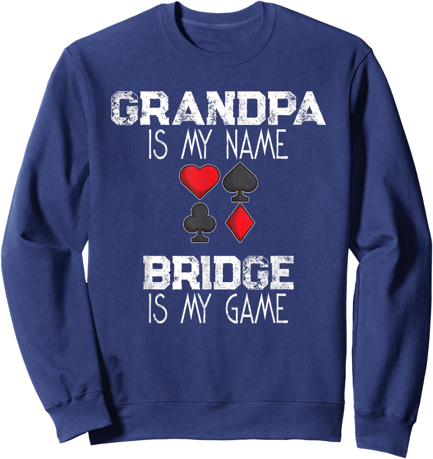 Grandpa Is My Name Bridge Is My Game Card Game Gift Sweatshirt - Sweatshirt | Navy