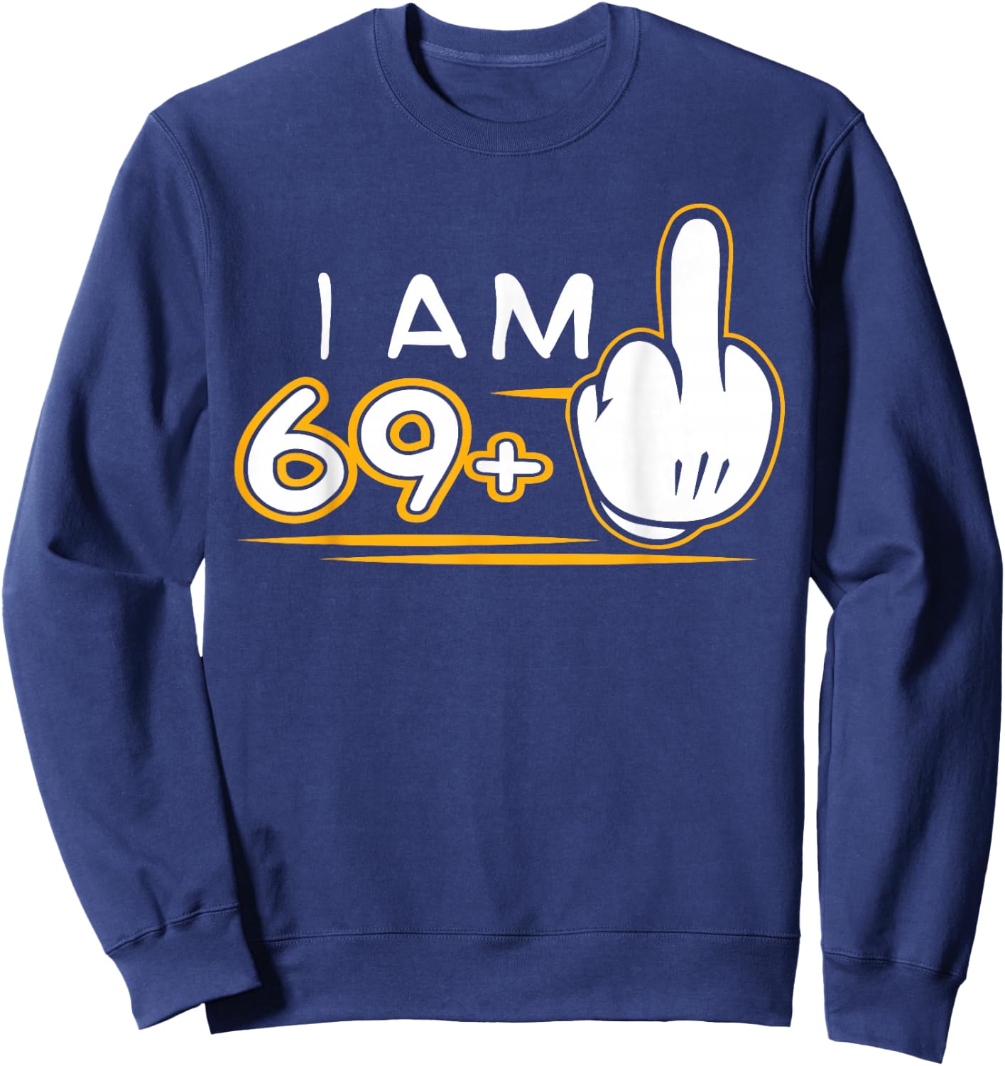 I Am 69 Plus 1 T Shirt Funny Cute 70th Birthday Gift Sweatshirt - Sweatshirt | Navy