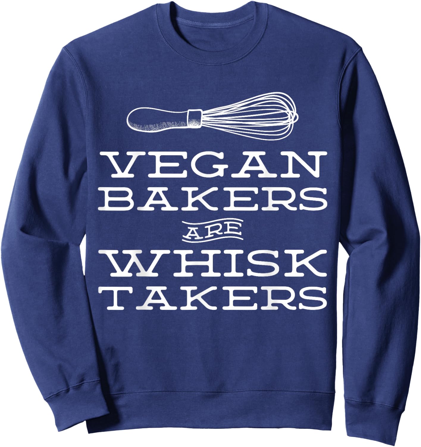 Vegan Bakers are Whisk Takers Plant Based Baking Sweatshirt - Sweatshirt | Navy