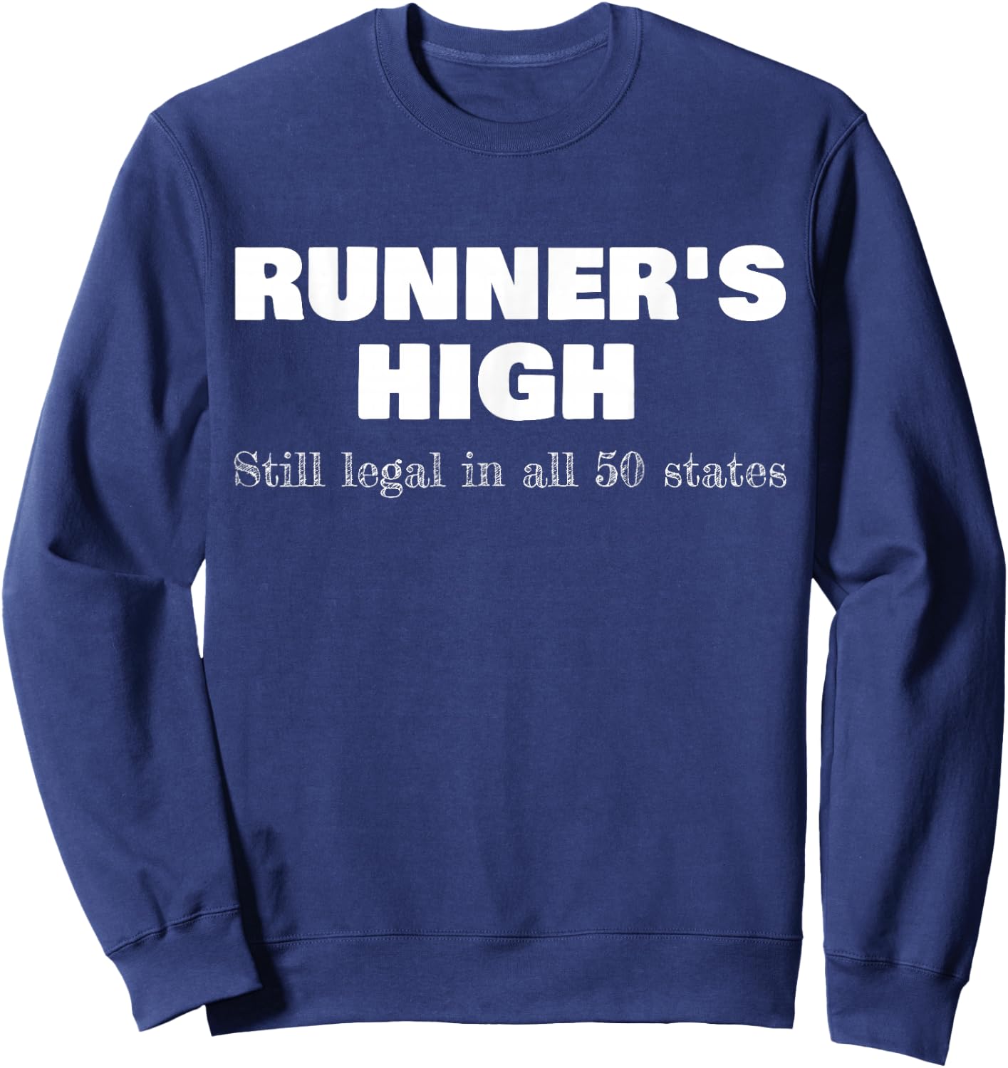 Runner's High Still Legal In All 50 States Athletic Sweatshirt - Sweatshirt | Navy