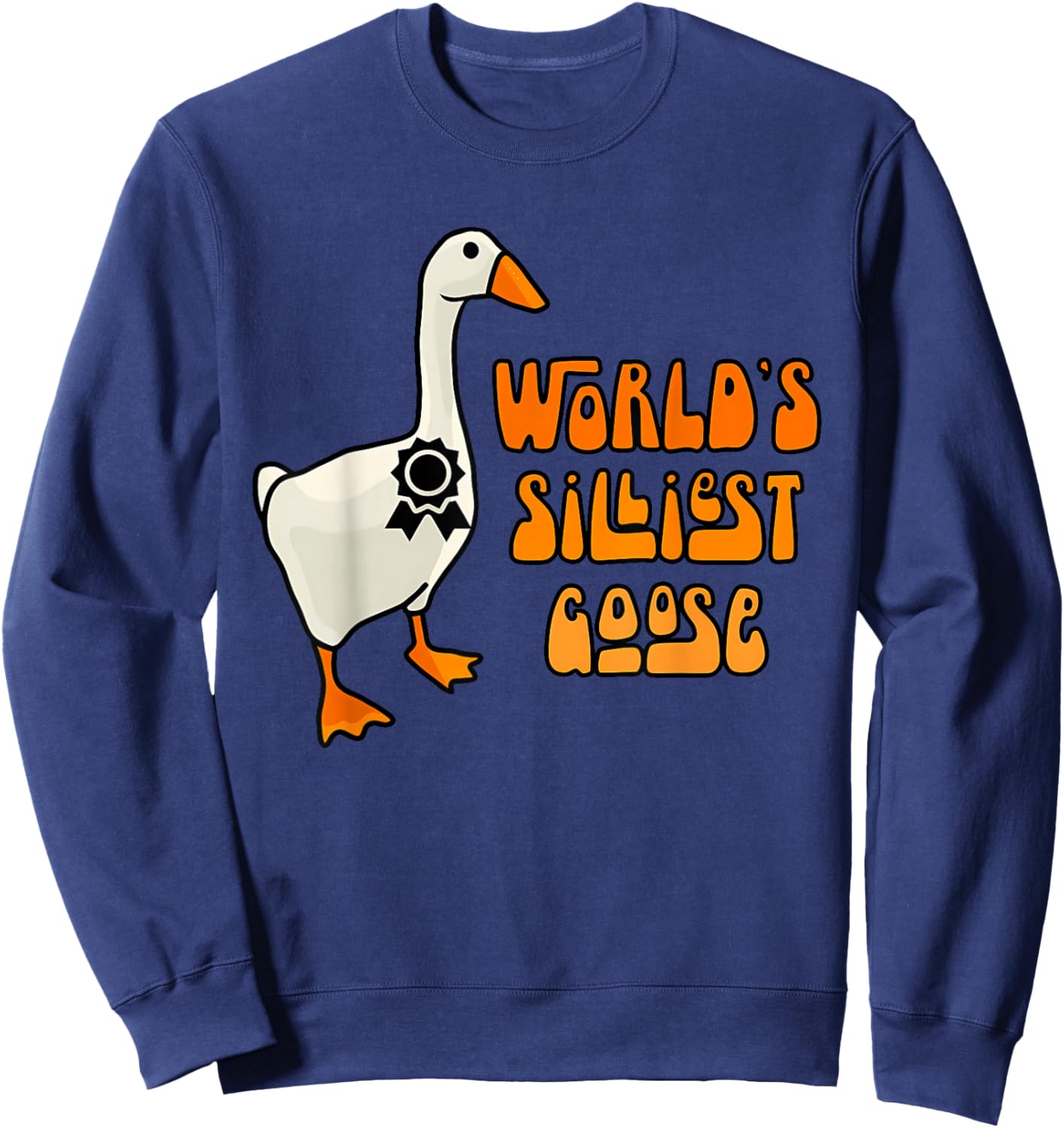 World's Silliest Goose Funny Goose Lovers Sweatshirt - Sweatshirt | Navy
