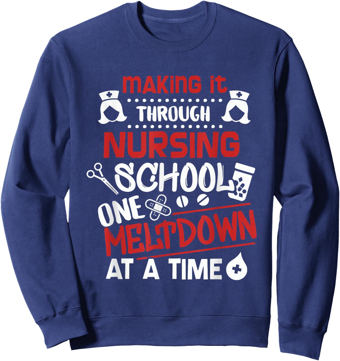 Nurse Student Making It Nursing School Sweatshirt - Sweatshirt | Navy