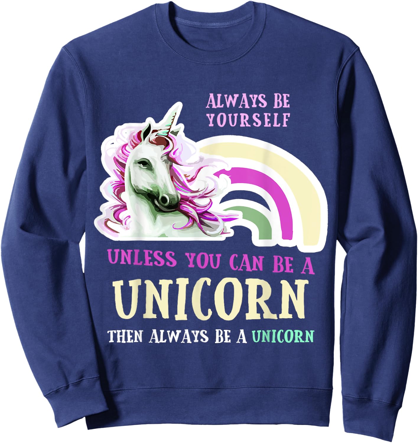 Always Be Yourself Unless You Can Be A Unicorn Funny Sweatshirt - Sweatshirt | Navy