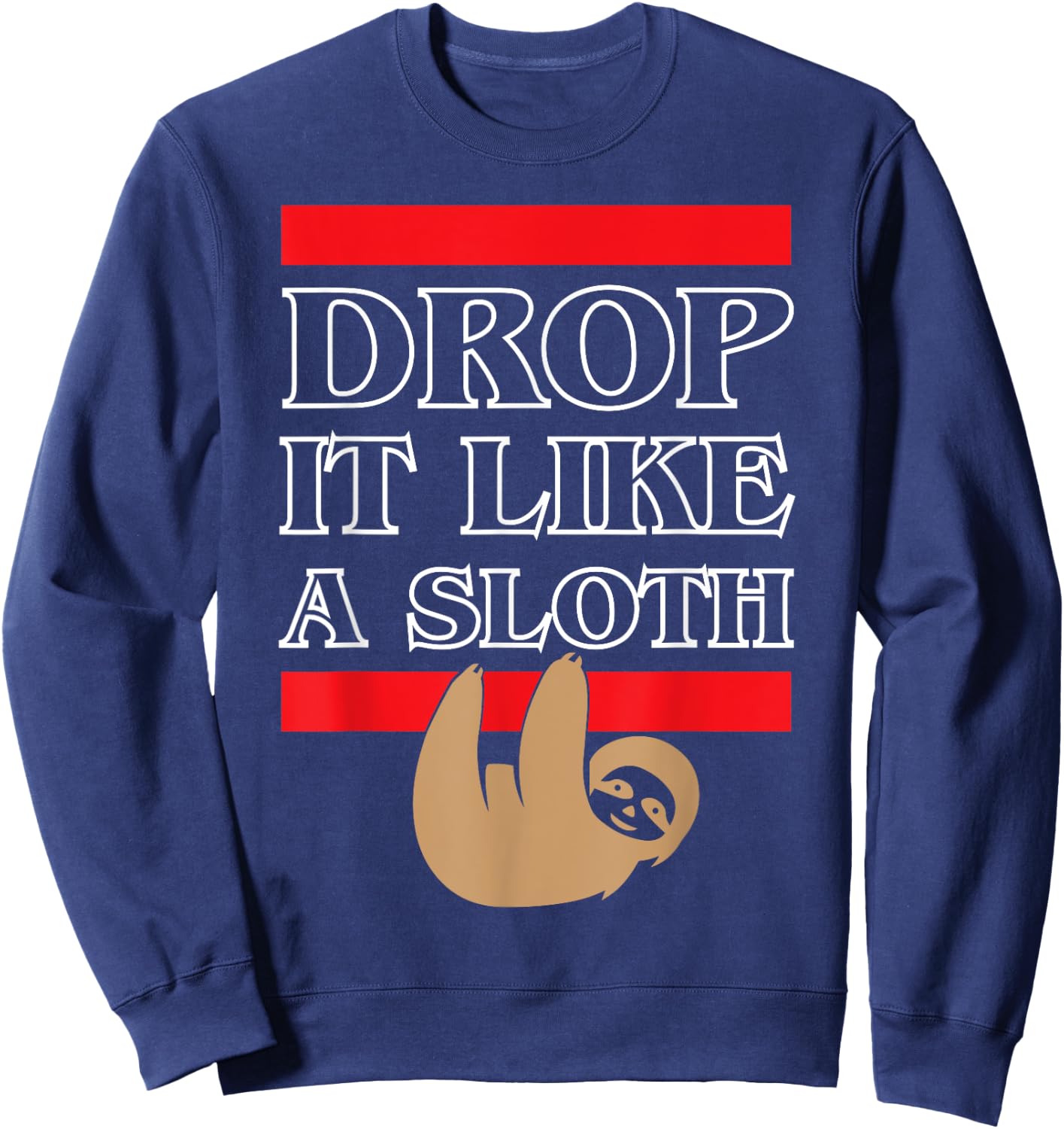 Sloth Animal: Drop it Like a Sloth Funny in Jungle Sweatshirt - Sweatshirt | Navy