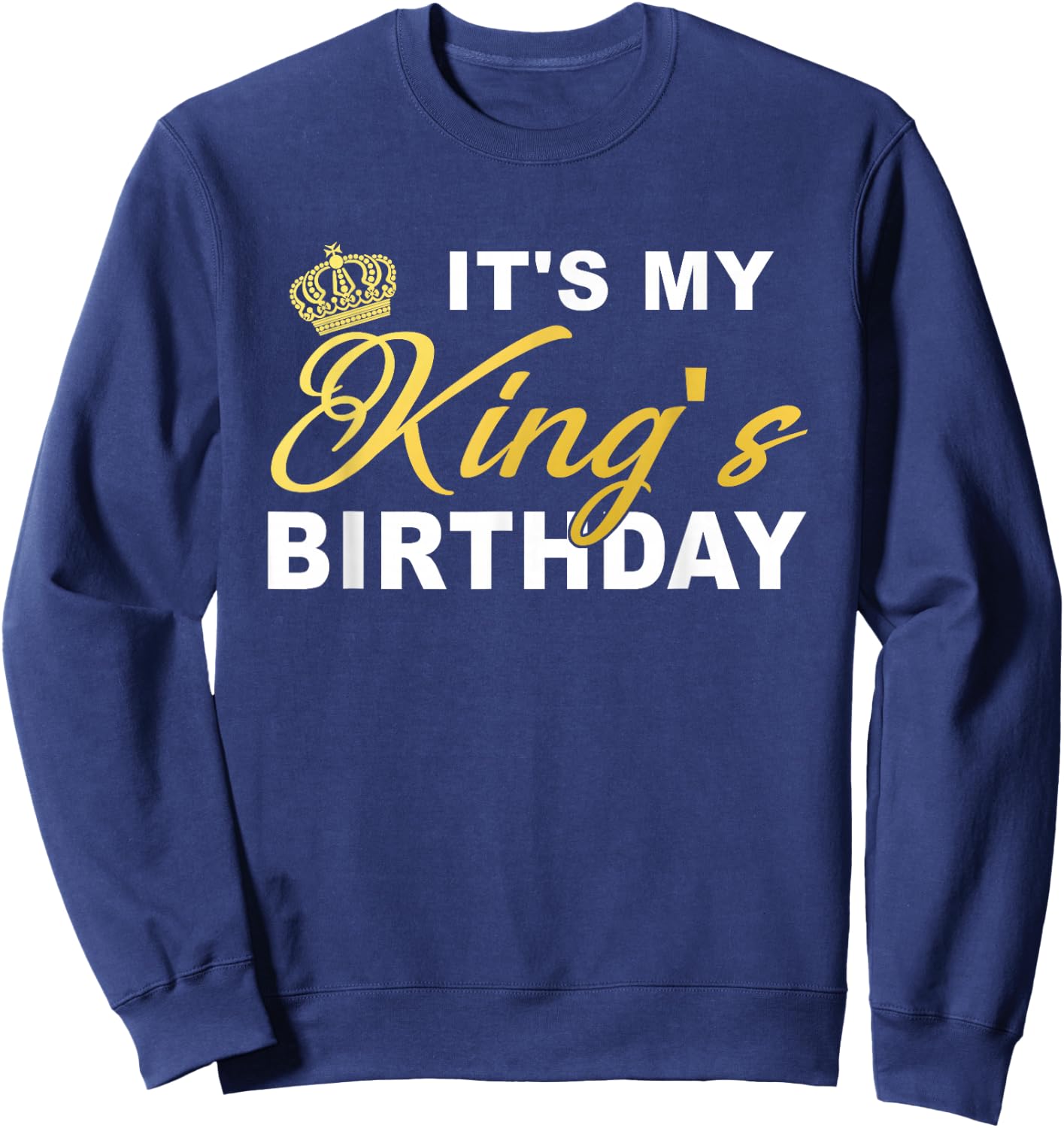 It's My King's Birthday! Couples Matching Birthday Sweatshirt - Sweatshirt | Navy