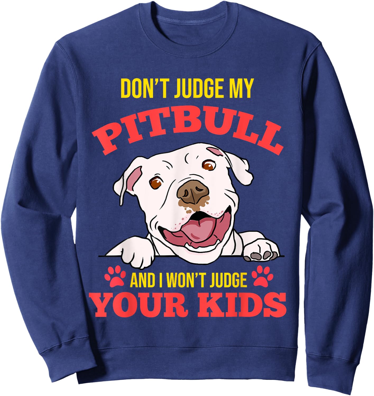 Don't Judge My Pitbull And I Won't Judge Your Kids Sweatshirt - Sweatshirt | Navy
