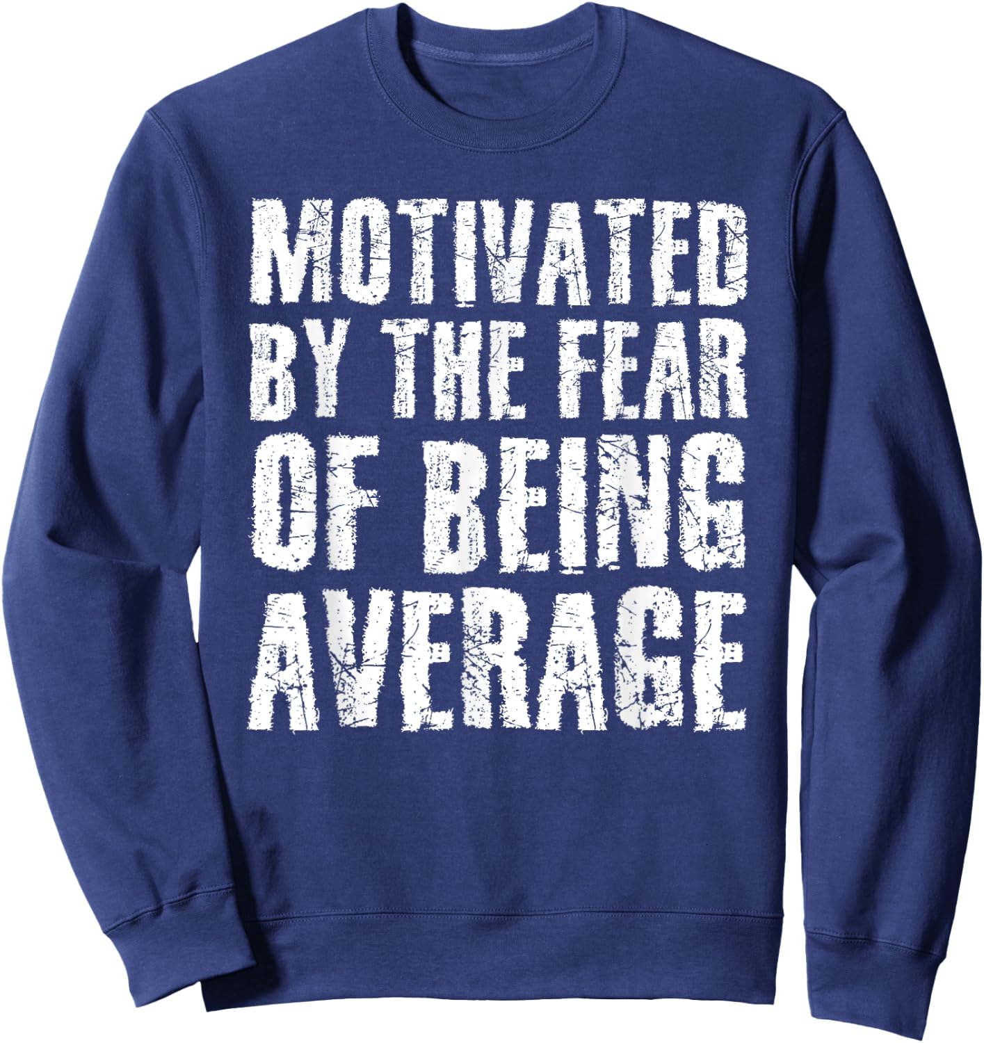 Cute Motivated By The Fear Of Being Average Shirt Gym Gift Sweatshirt - Sweatshirt | Navy