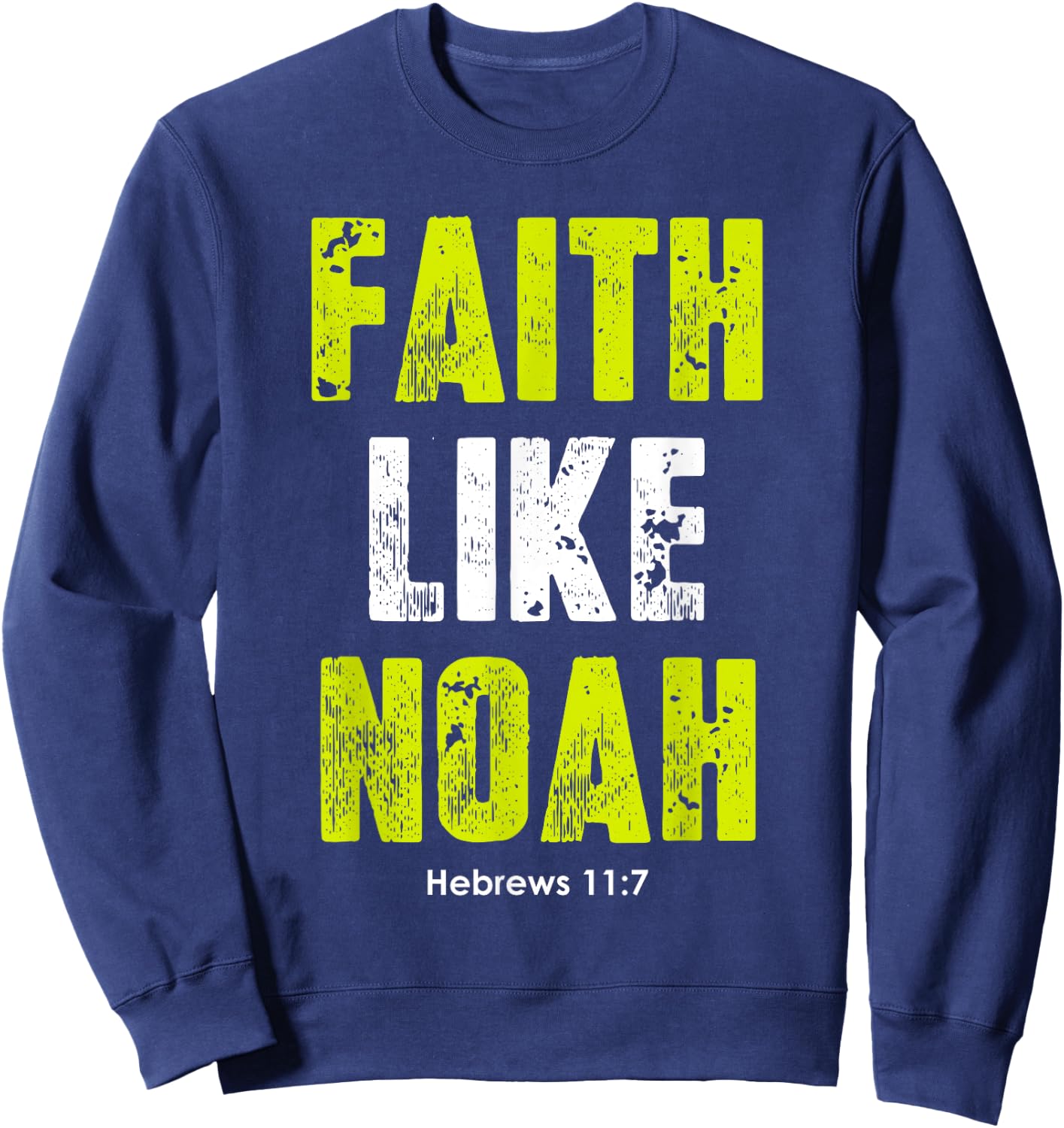 Faith Like Noah | Hebrews 11:7 Christian quotes men & women Sweatshirt - Sweatshirt | Navy