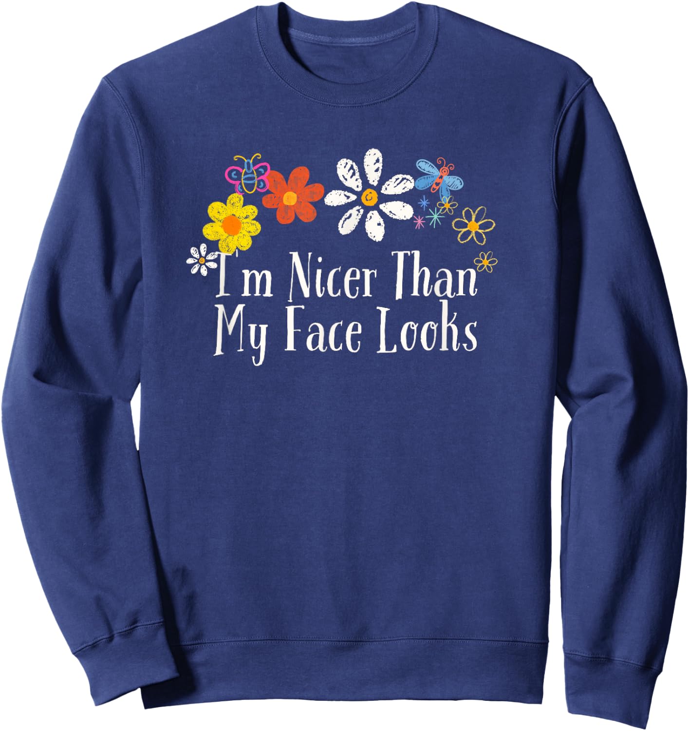 Funny Flowers Graphic I'm Nicer Than My Face Looks Saying Sweatshirt - Sweatshirt | Navy