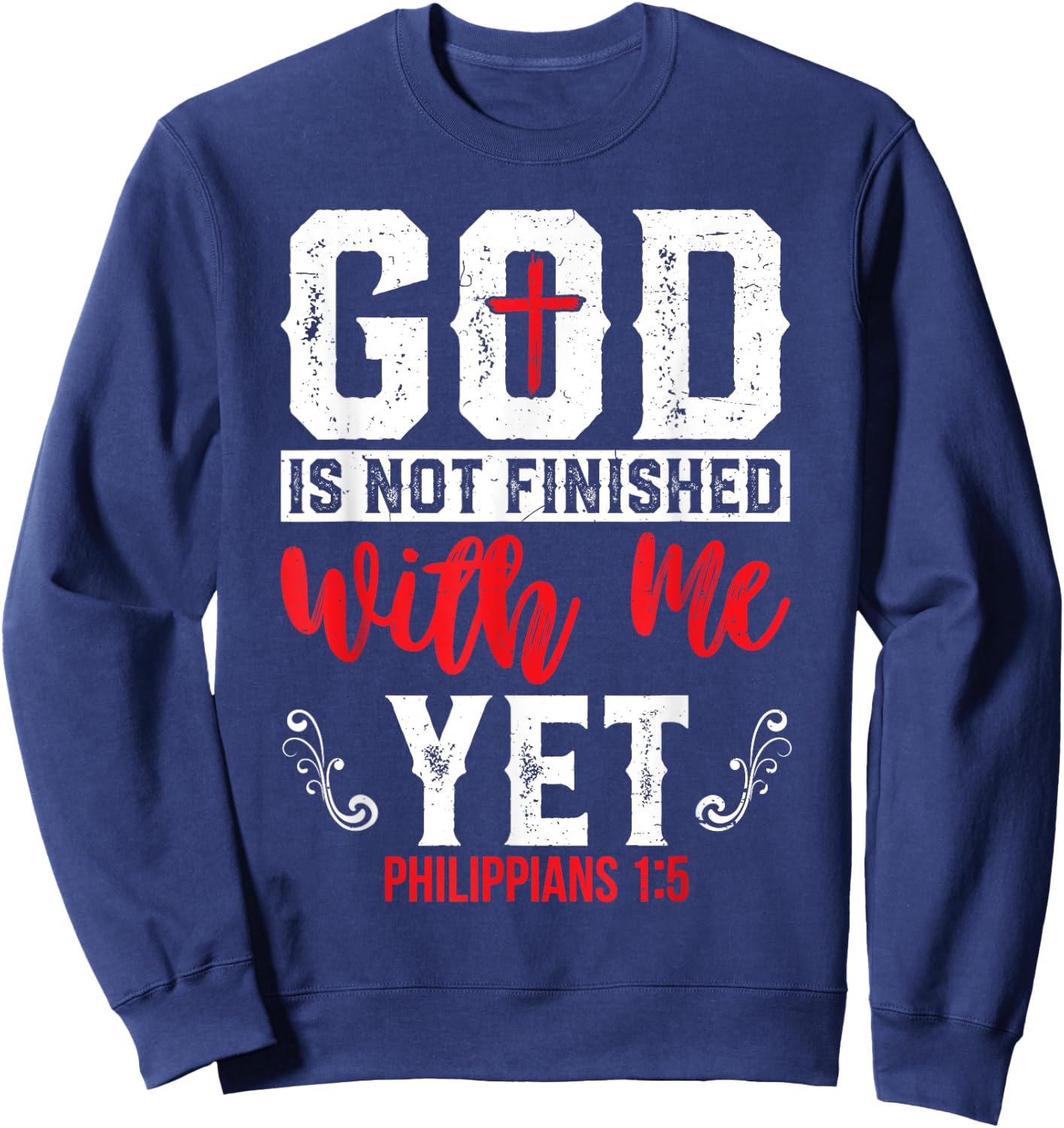 God Is Not Finished With Me Yet Christian Cross Faith Sweatshirt - Sweatshirt | Navy
