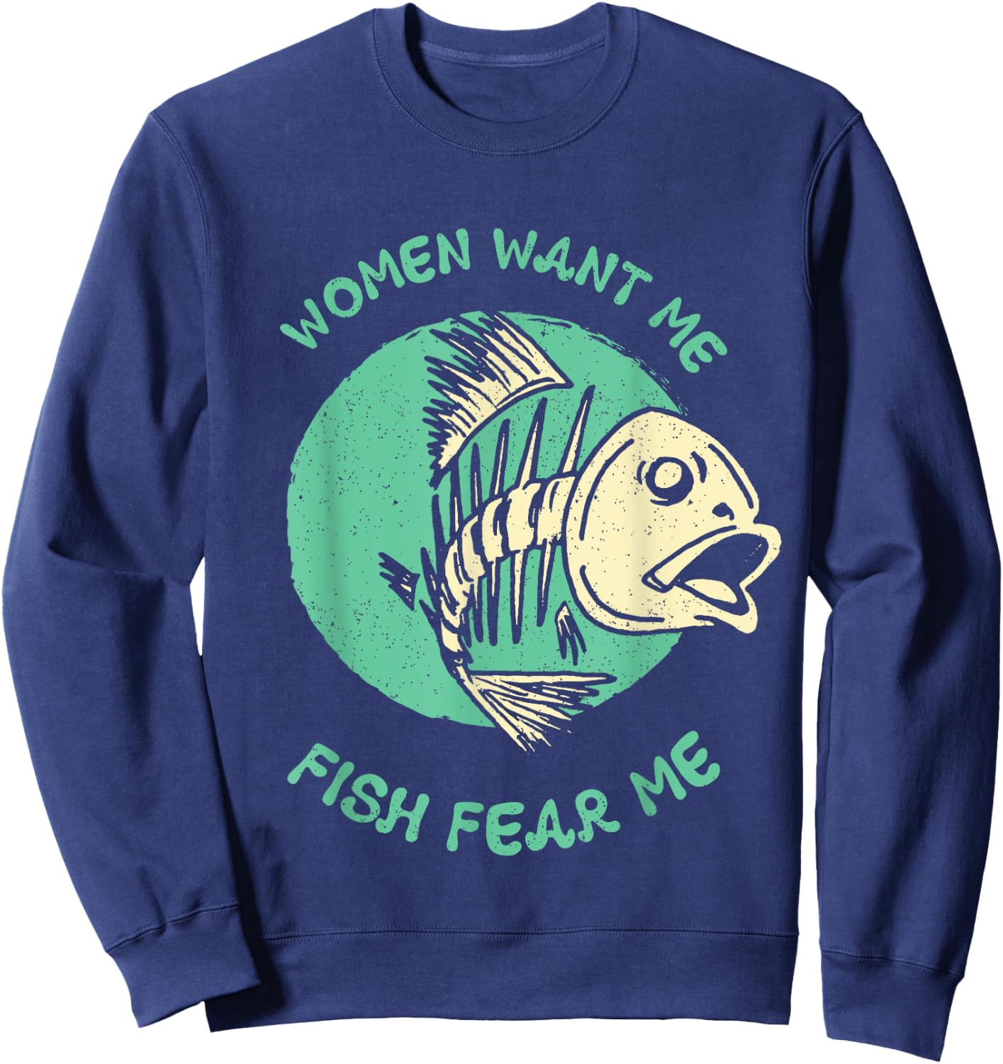 Women Want Me Fish Fear Me Funny Fisher Fishing Sports Sweatshirt - Sweatshirt | Navy
