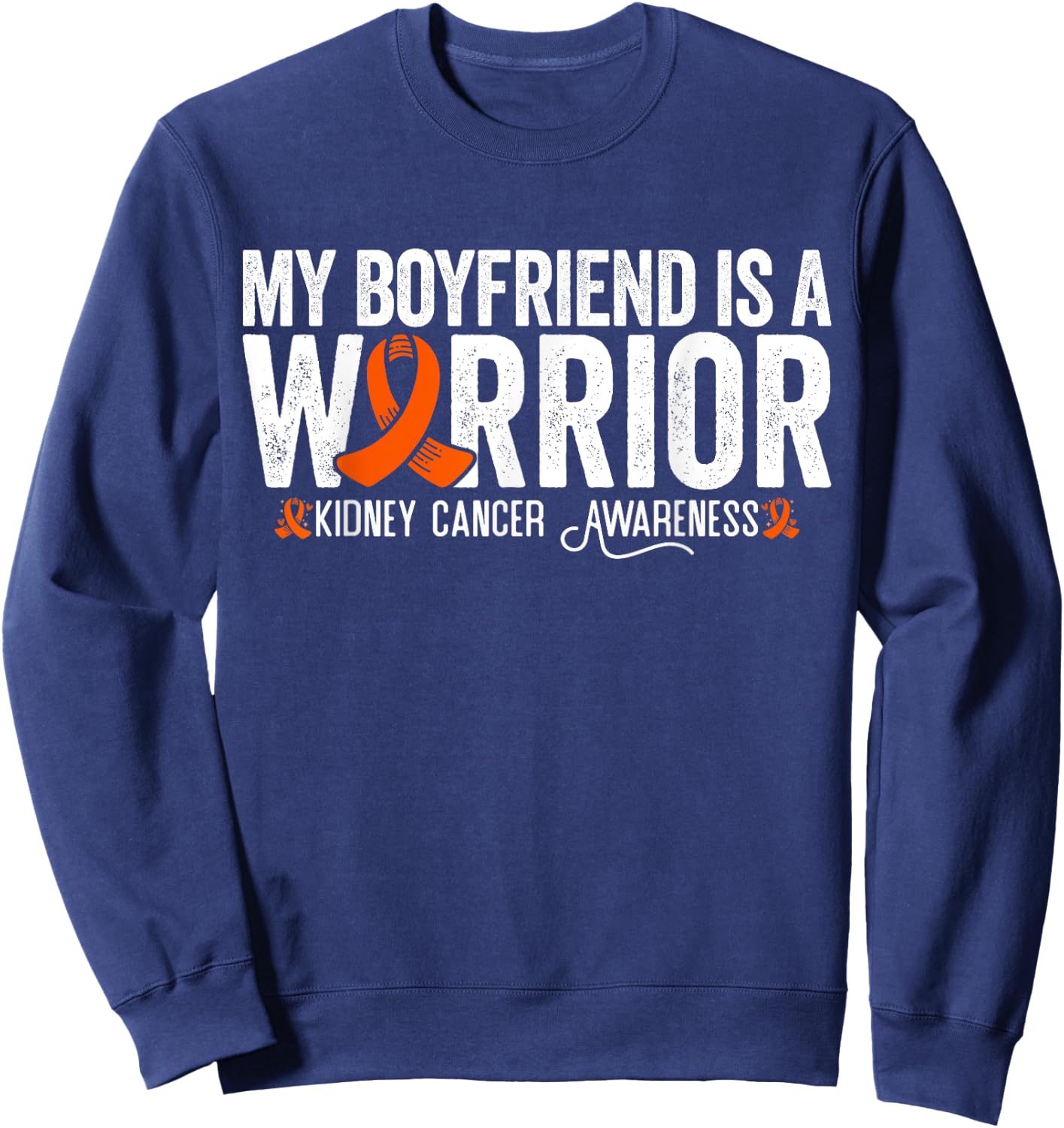My Boyfriend Is A Warrior Orange Ribbon Kidney Cancer Sweatshirt - Sweatshirt | Navy