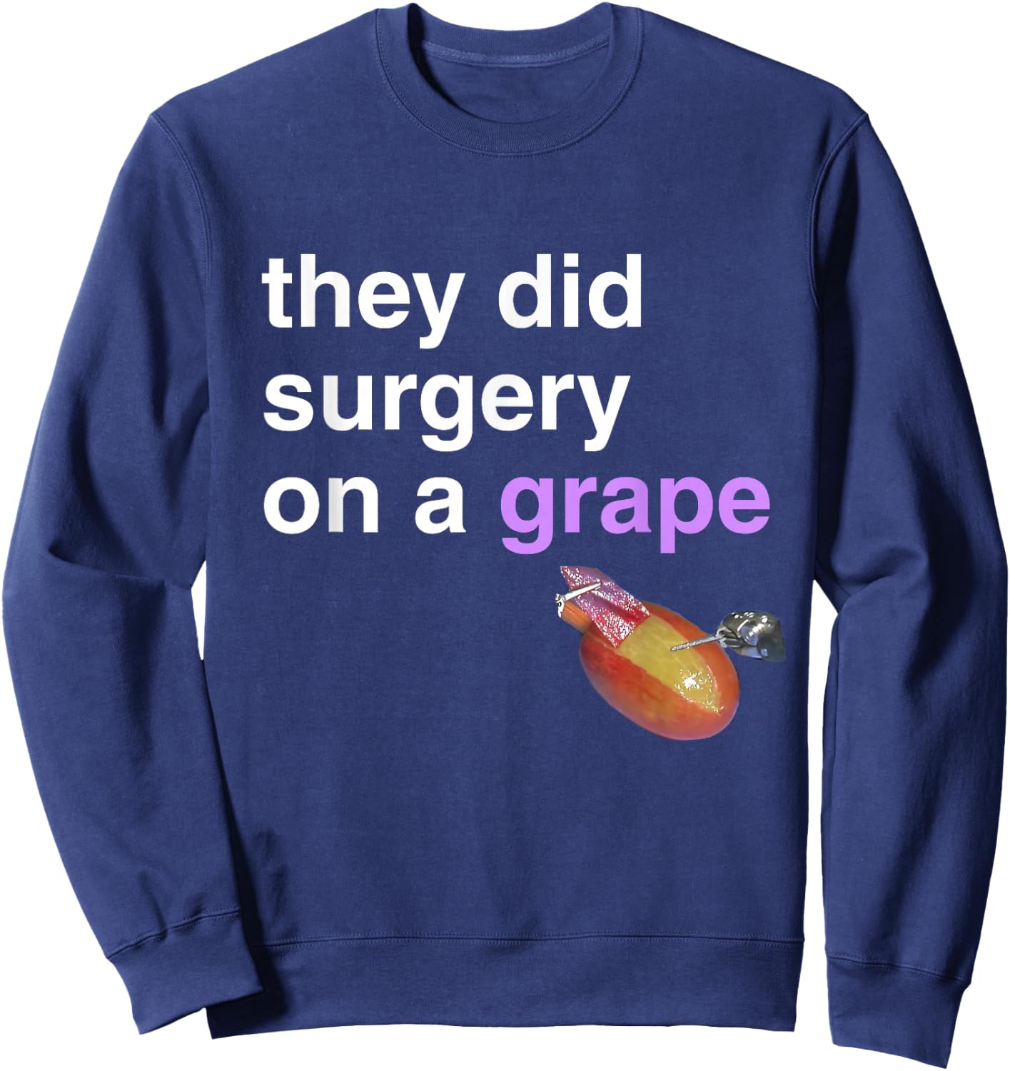 They Did Surgery On A Grape Shirt Funny Meme Gift Sweatshirt - Sweatshirt | Navy