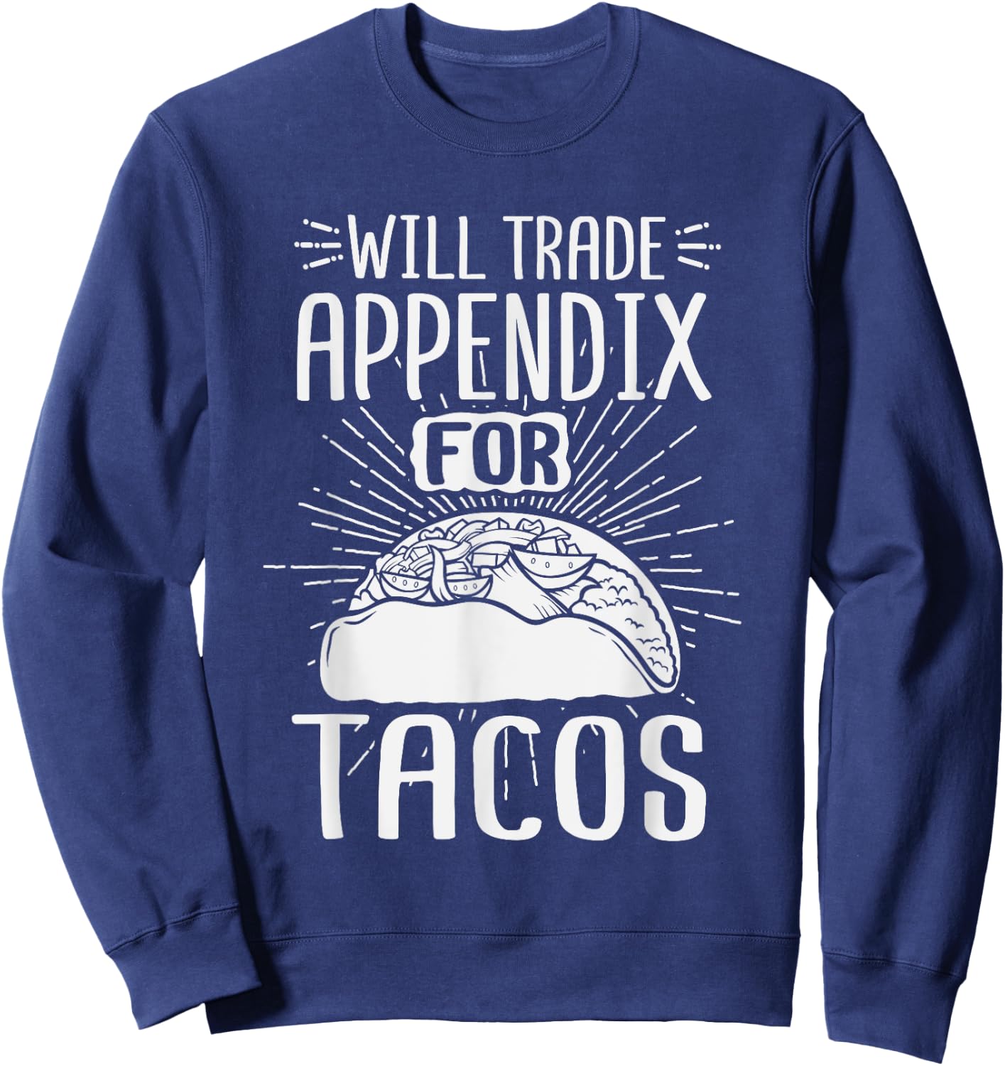 Will Trade Appendix For Tacos Surgery Recover After Gag Gift Sweatshirt - Sweatshirt | Navy