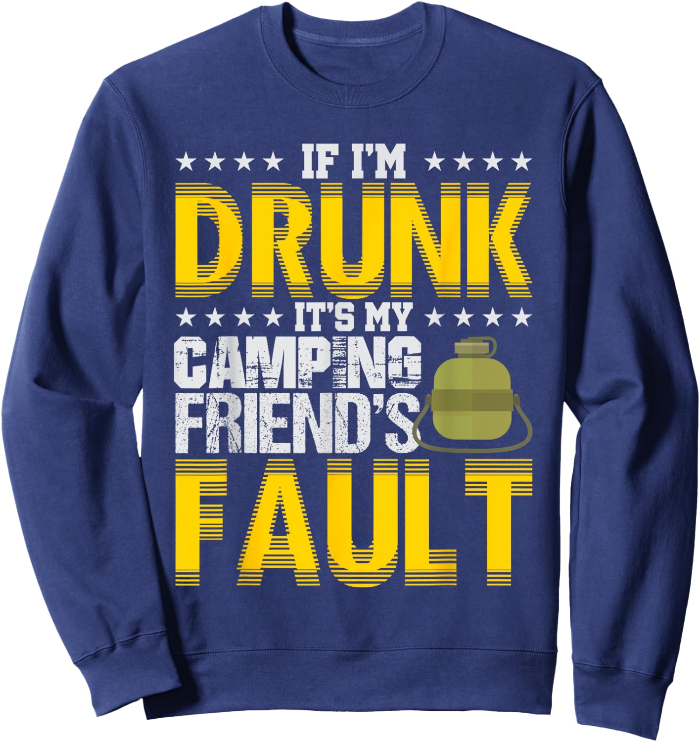 If I'm Drunk It's My Camping Friends' Fault Camper Sweatshirt - Sweatshirt | Navy