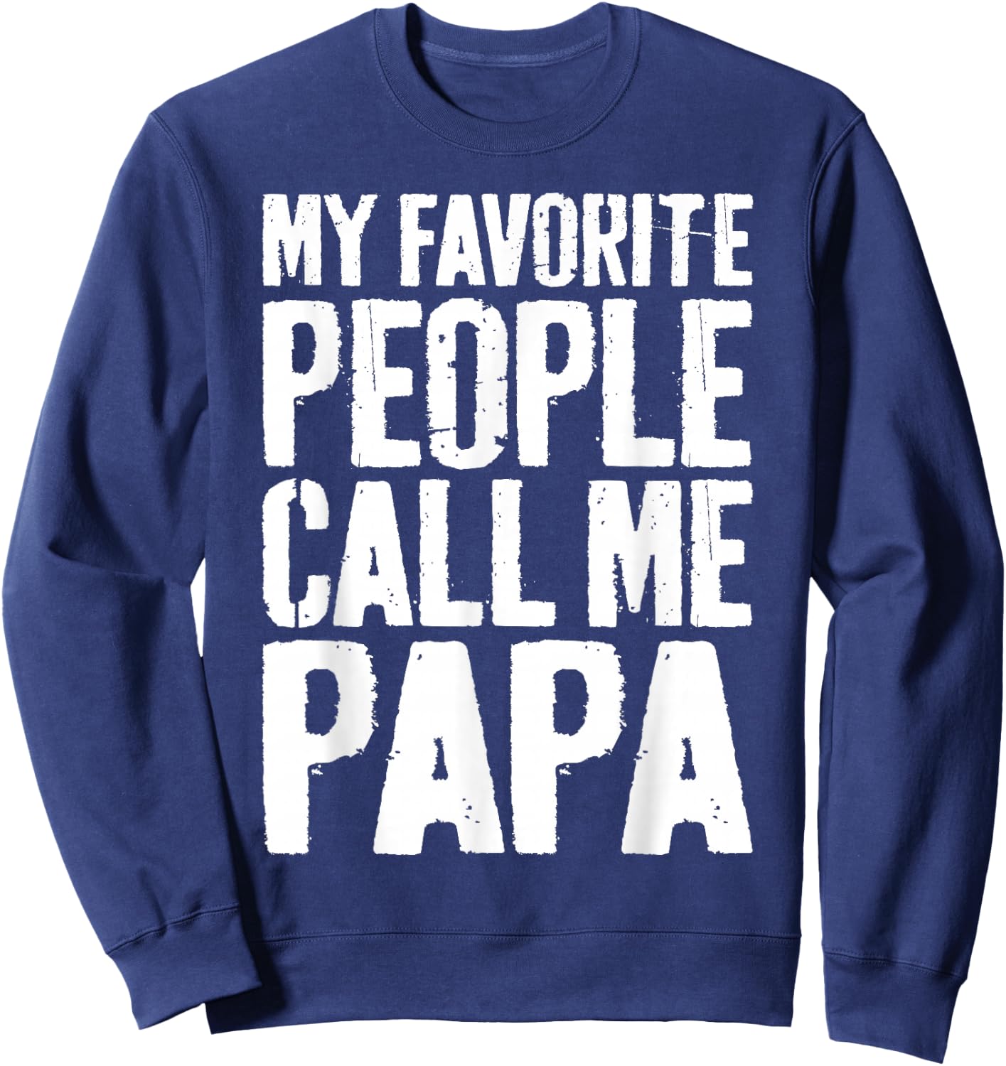 My Favorite People Call Me Papa Shirt Grandpa Fathers Day Sweatshirt - Sweatshirt | Navy
