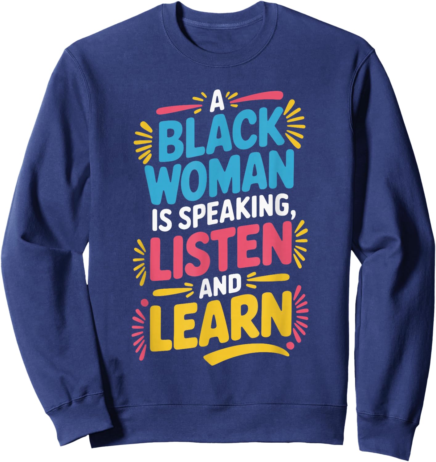 A Black Woman Is Speaking Listen And Learn Sweatshirt - Sweatshirt | Navy