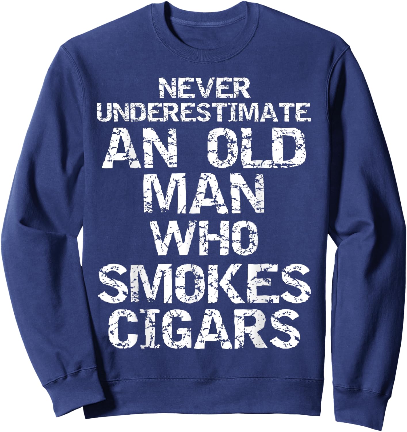 Dad Gift Never Underestimate an Old Man who Smokes Cigars Sweatshirt - Sweatshirt | Navy
