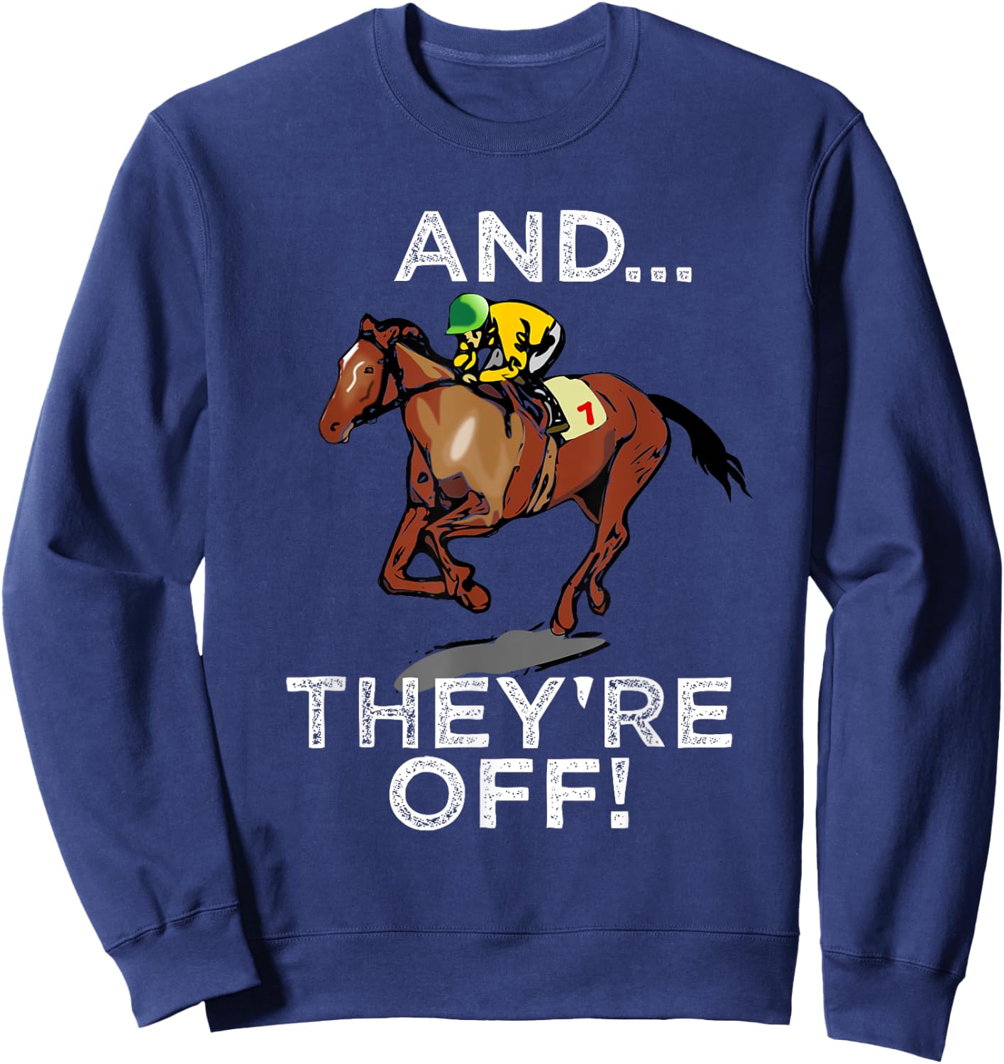 And Theyre Off T Shirt Funny Horse Racing Gambling Gift Sweatshirt - Sweatshirt | Navy