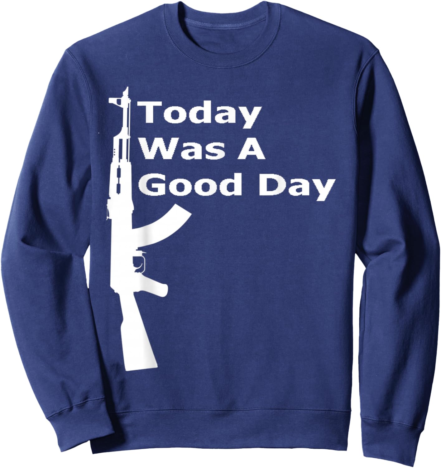Today Was A Good Day AK Shirt Sweatshirt - Sweatshirt | Navy