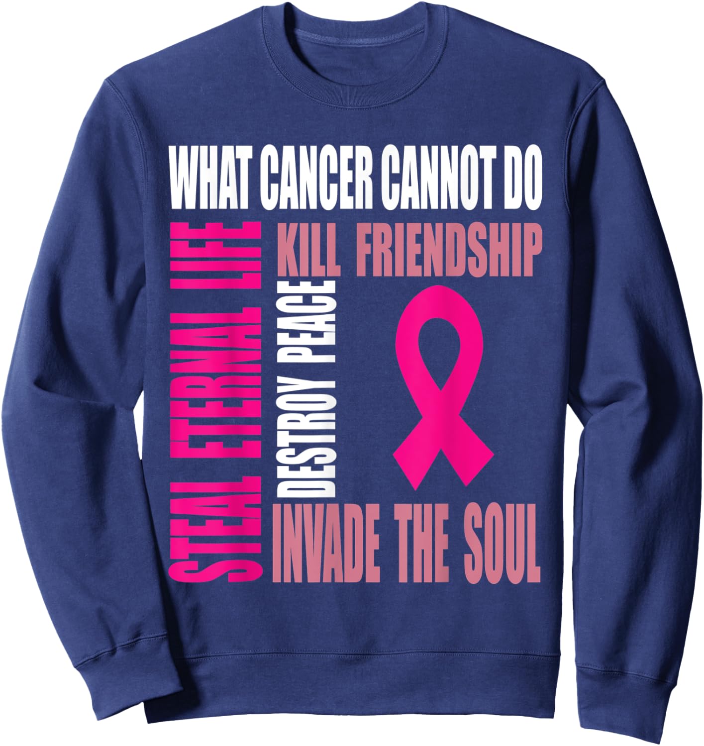 Breast cancer awareness what cancer cannot do Sweatshirt - Sweatshirt | Navy