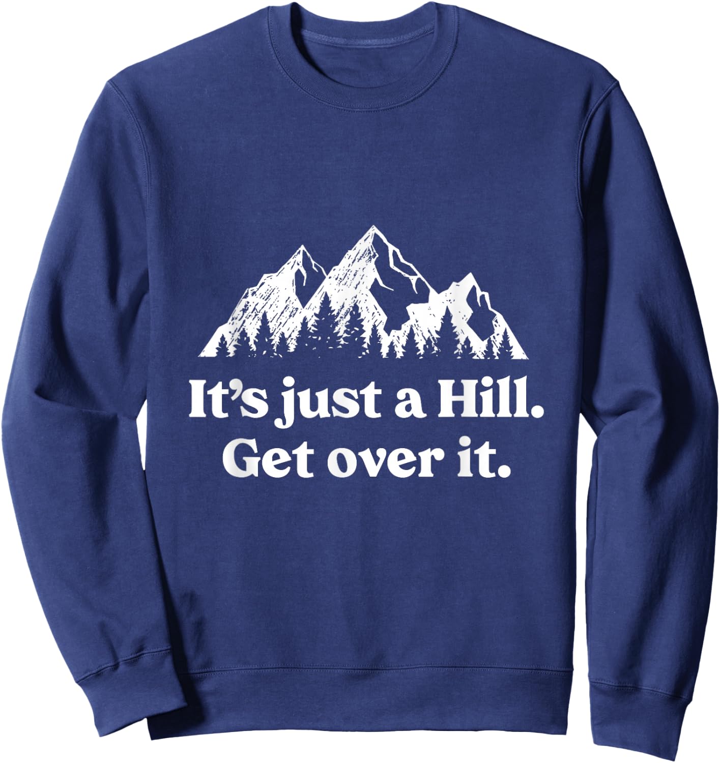 It's Just A Hill Get Over It Mountain Biking Trail Running Sweatshirt - Sweatshirt | Navy