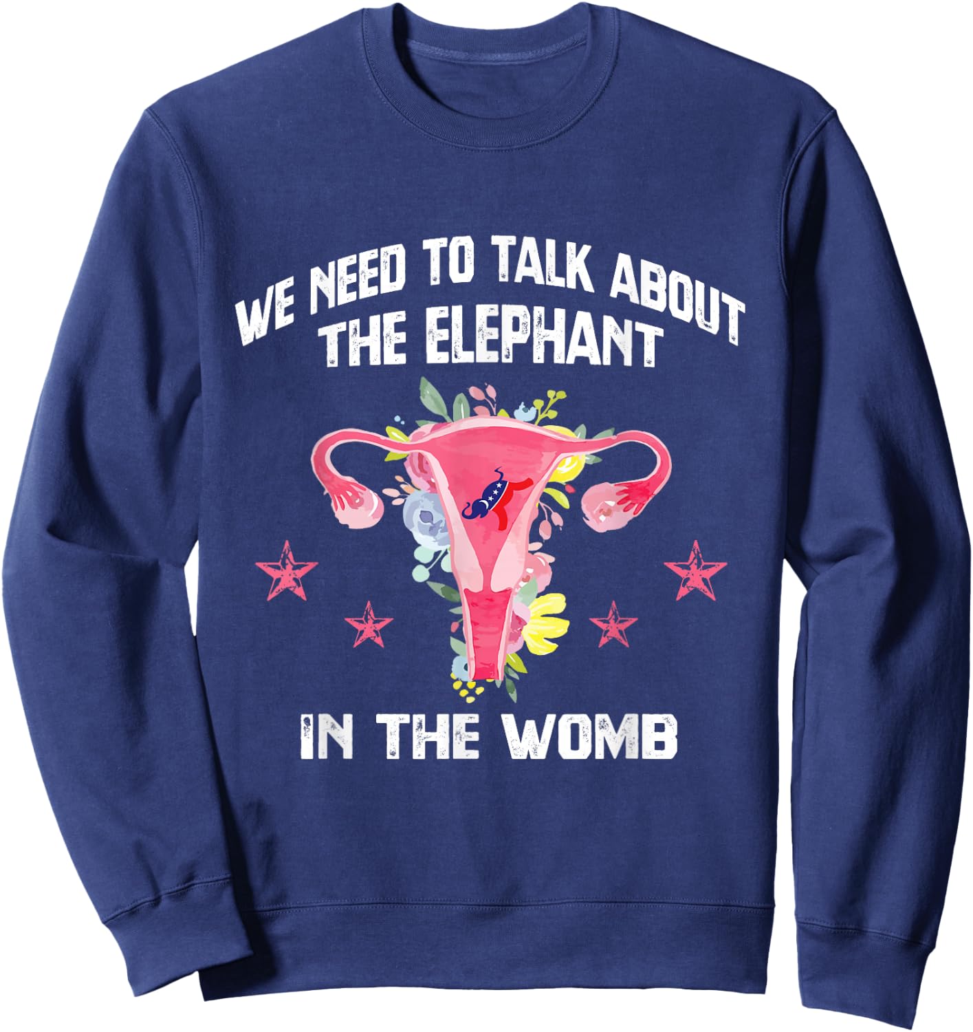 We Need To Talk About The Elephant In The Womb Funny Gift Sweatshirt - Sweatshirt | Navy