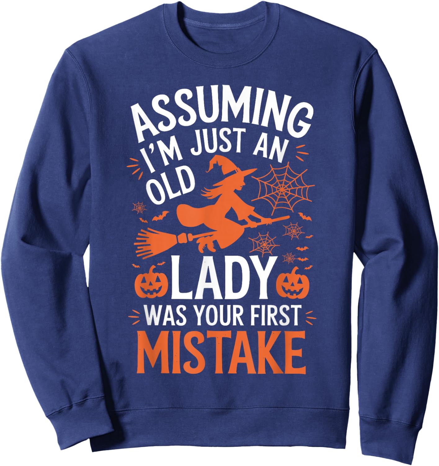 Assuming I'm Just An Old Lady Was Your First Mistake Witch Sweatshirt - Sweatshirt | Navy