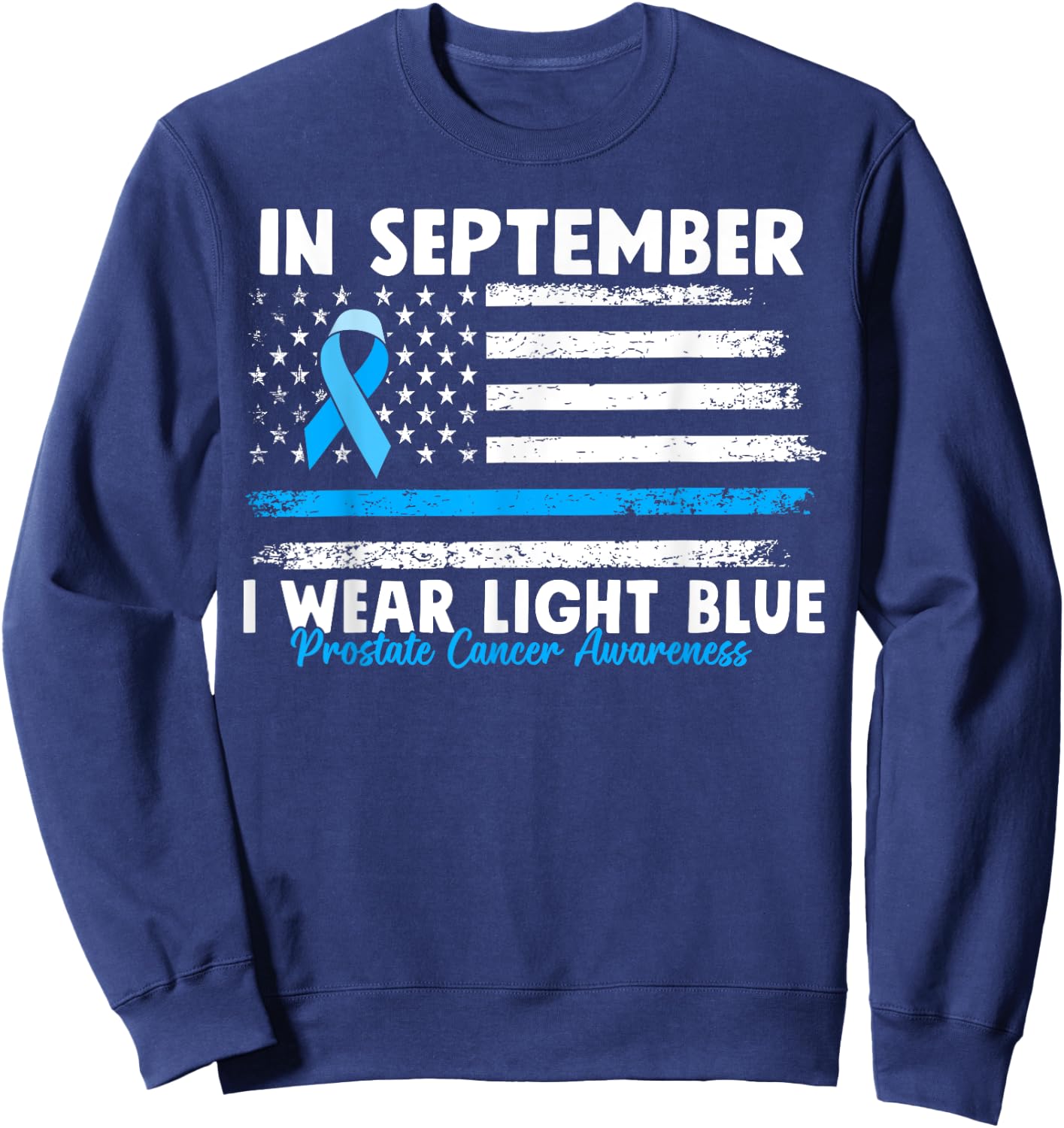 In September I Wear Light Blue for Prostate Cancer Awareness Sweatshirt - Sweatshirt | Navy