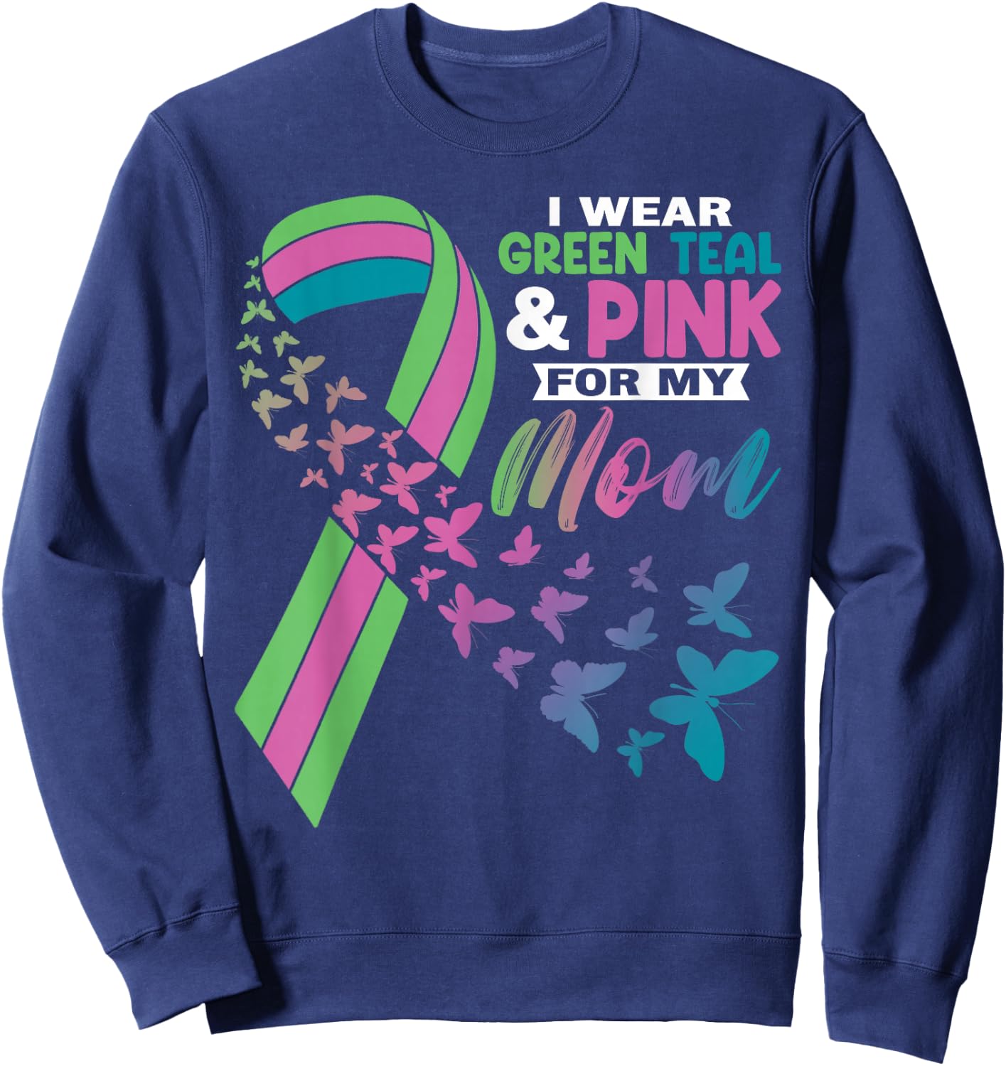 I Wear Green Teal Pink For My Mom Metastatic Breast Cancer Sweatshirt - Sweatshirt | Navy
