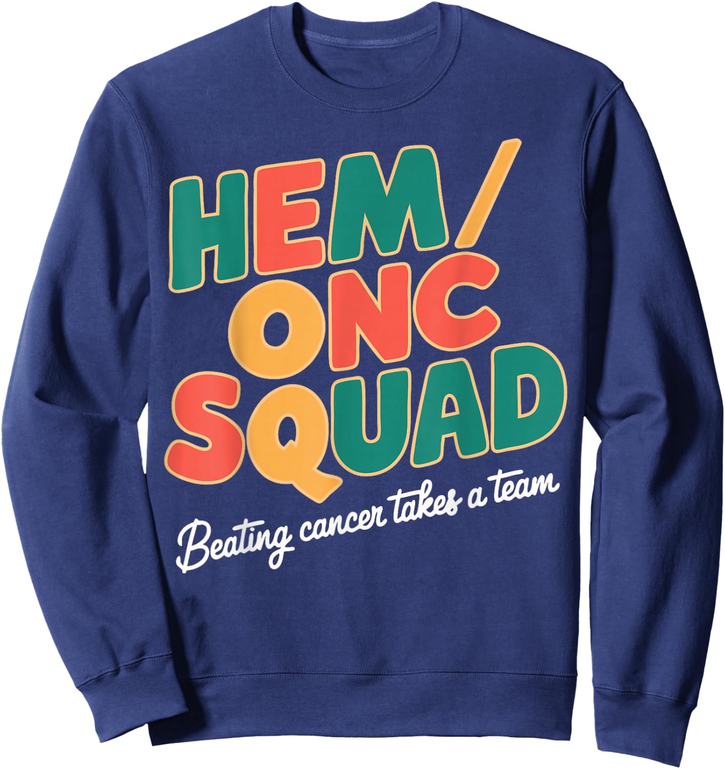 Hem/Onc Squad Beating Cancer Hematology/Oncology Team Nurse Sweatshirt - Sweatshirt | Navy