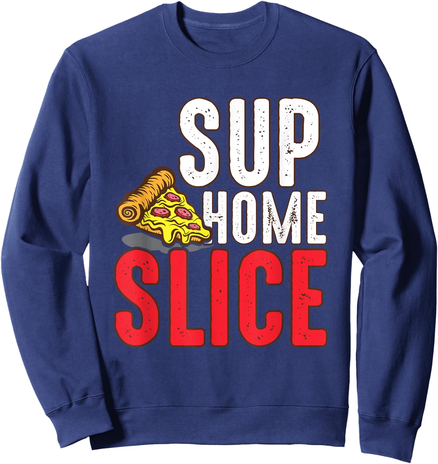 Sup Home Pizza Slice Gift Sweatshirt - Sweatshirt | Navy