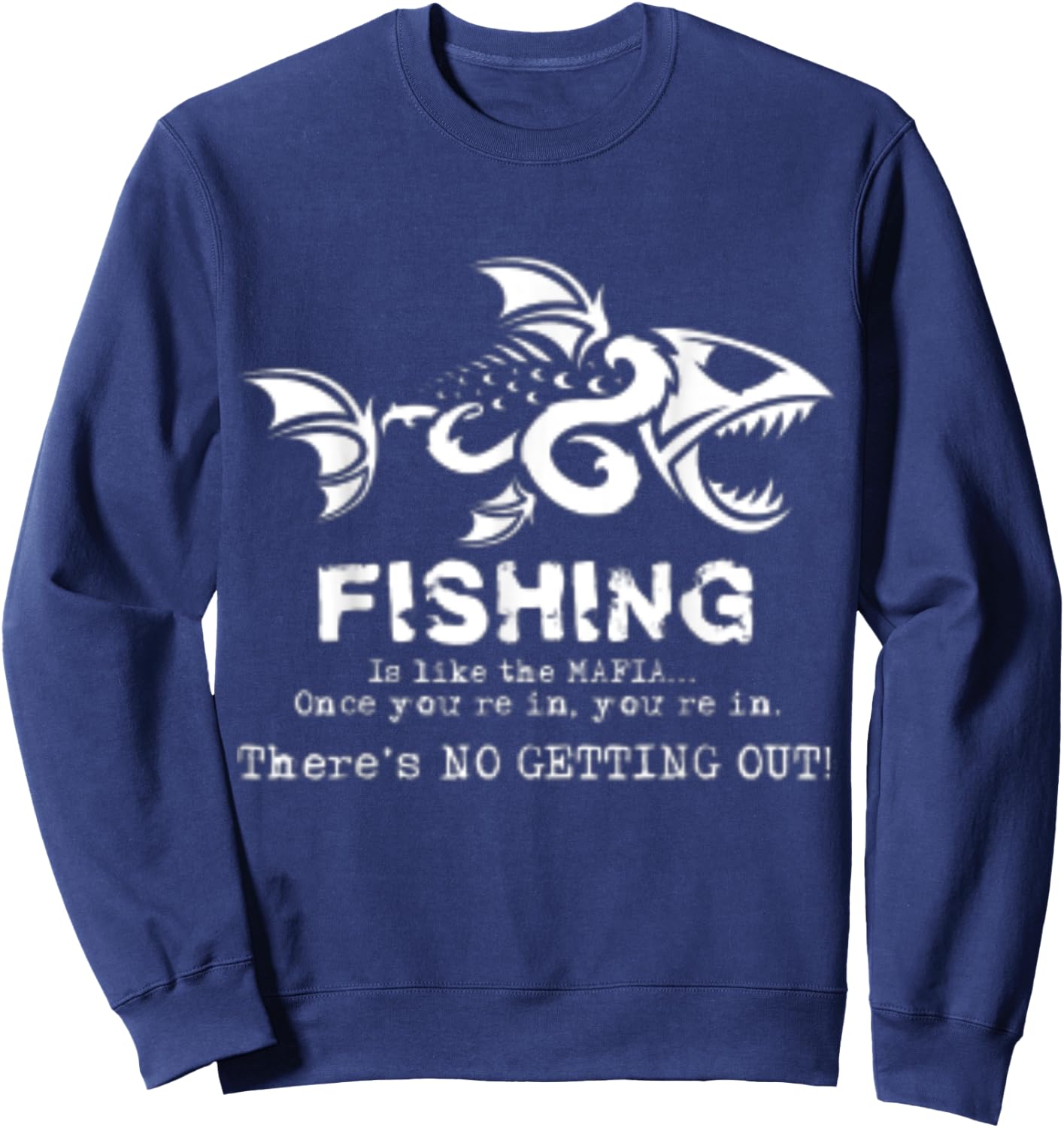 Fishing Is Like The Mafia Once You Get In Sweatshirt - Sweatshirt | Navy