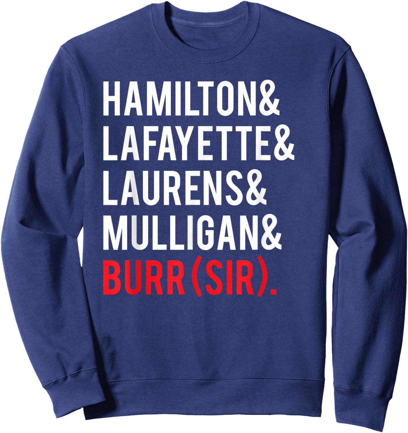 Laurens Lafayette Mulligan Hamilton Burr Shirt - Names Shirt Sweatshirt - Sweatshirt | Navy