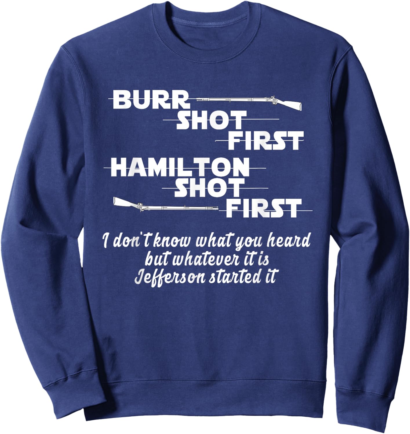 Alexander Hamilton Unique & Funny Burr Shot First Sweatshirt - Sweatshirt | Navy