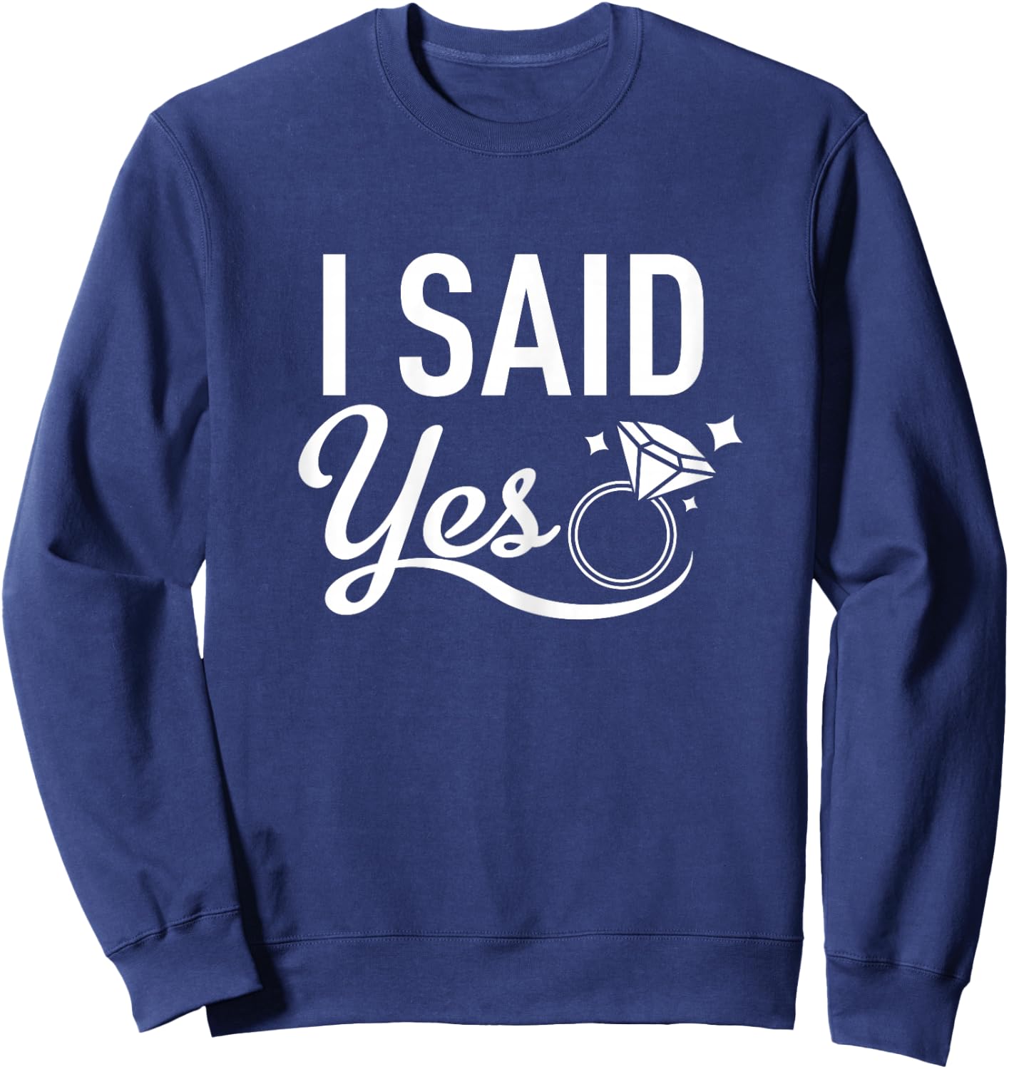 Matching Bachelorette Party Shirt - I Said Yes - White Sweatshirt - Sweatshirt | Navy