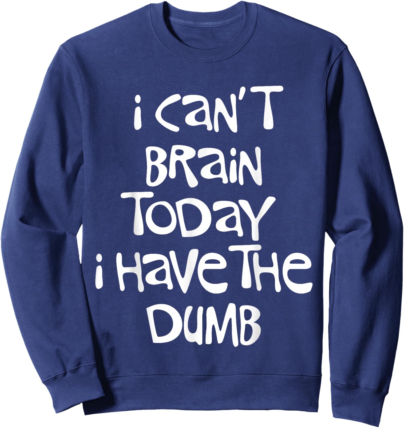 I Can't Brain Today I Have the Dumb Brain Fog Cloudiness Sweatshirt - Sweatshirt | Navy